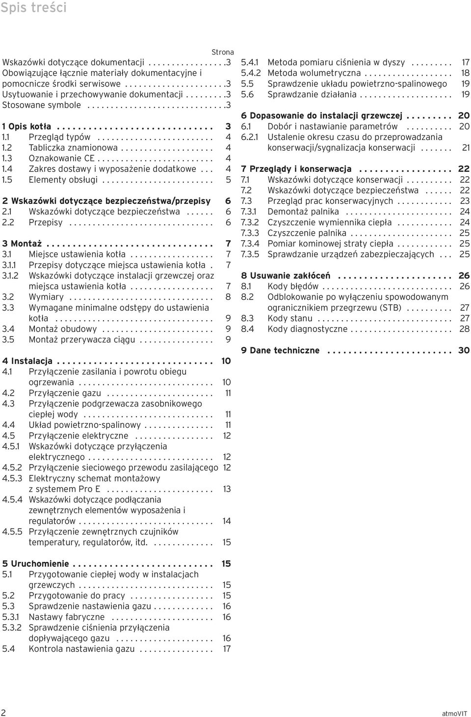 ........................ 4 1.4 Zakres dostawy i wyposażenie dodatkowe... 4 1.5 Elementy obsługi........................ 5 2 Wskazówki dotyczące bezpieczeństwa/przepisy 6 2.
