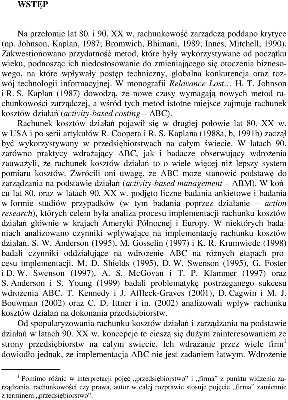 konkurencja oraz rozwój technologii informacyjnej. W monografii Relavance Lost H. T. Johnson i R. S.