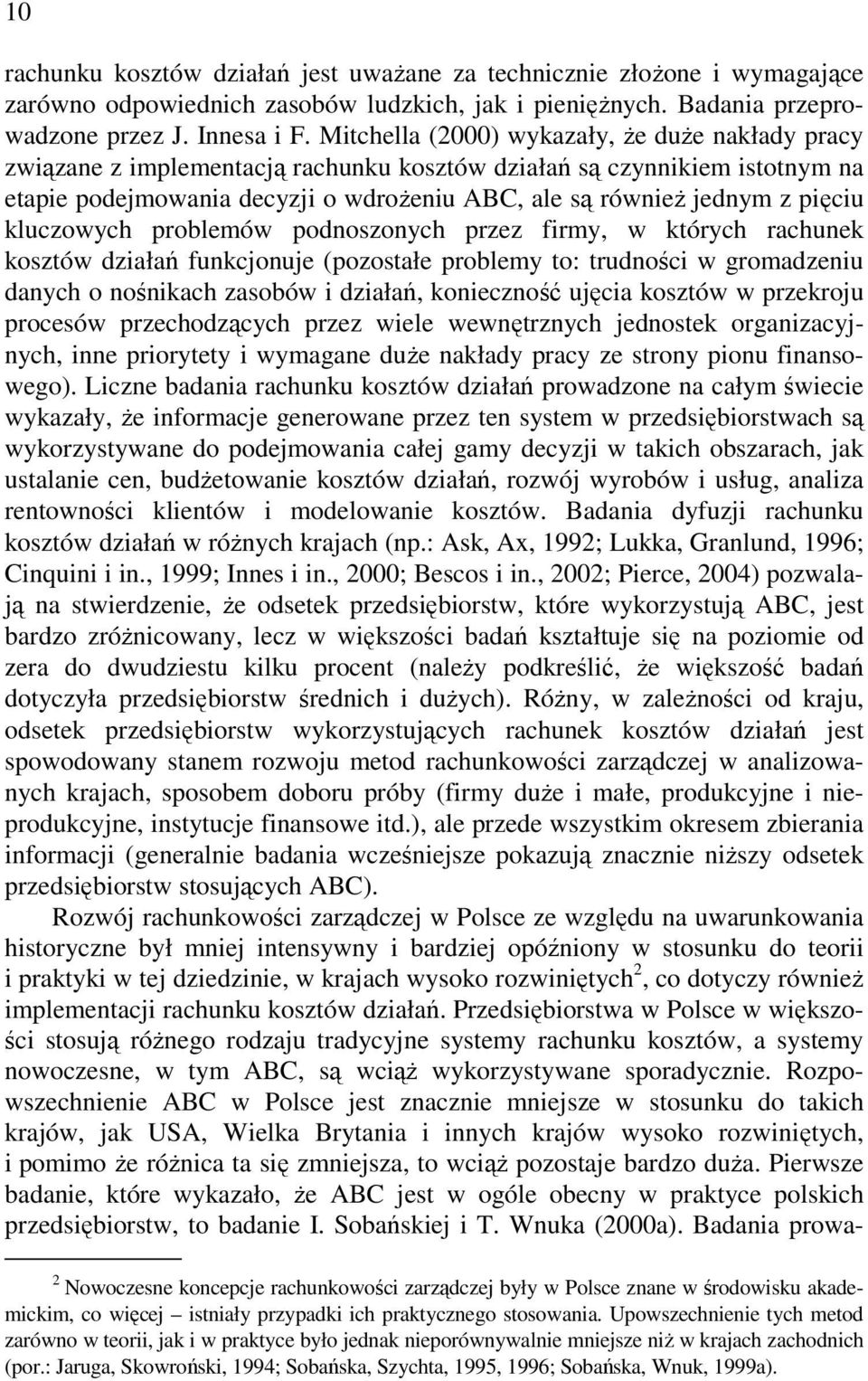 pięciu kluczowych problemów podnoszonych przez firmy, w których rachunek kosztów działań funkcjonuje (pozostałe problemy to: trudności w gromadzeniu danych o nośnikach zasobów i działań, konieczność