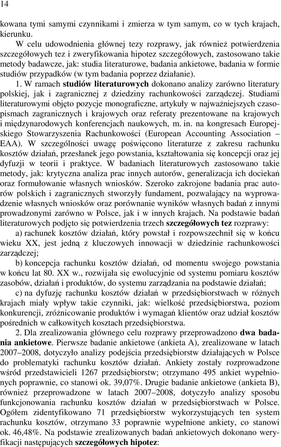 ankietowe, badania w formie studiów przypadków (w tym badania poprzez działanie). 1.