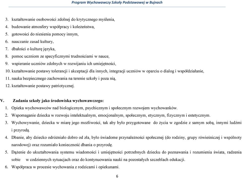 kształtowanie postawy tolerancji i akceptacji dla innych, integracji uczniów w oparciu o dialog i współdziałanie, 11. nauka bezpiecznego zachowania na terenie szkoły i poza nią, 12.