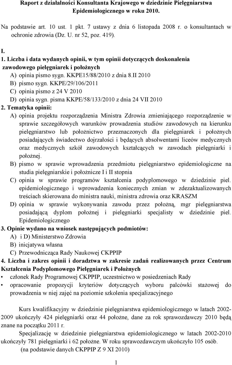 KKPE15/88/2010 z dnia 8.II 2010 B) pismo sygn. KKPE/29/106/2011 C) opinia pismo z 24 V 2010 D) opinia sygn. pisma KKPE/58/133/2010 z dnia 24 VII 2010 2.