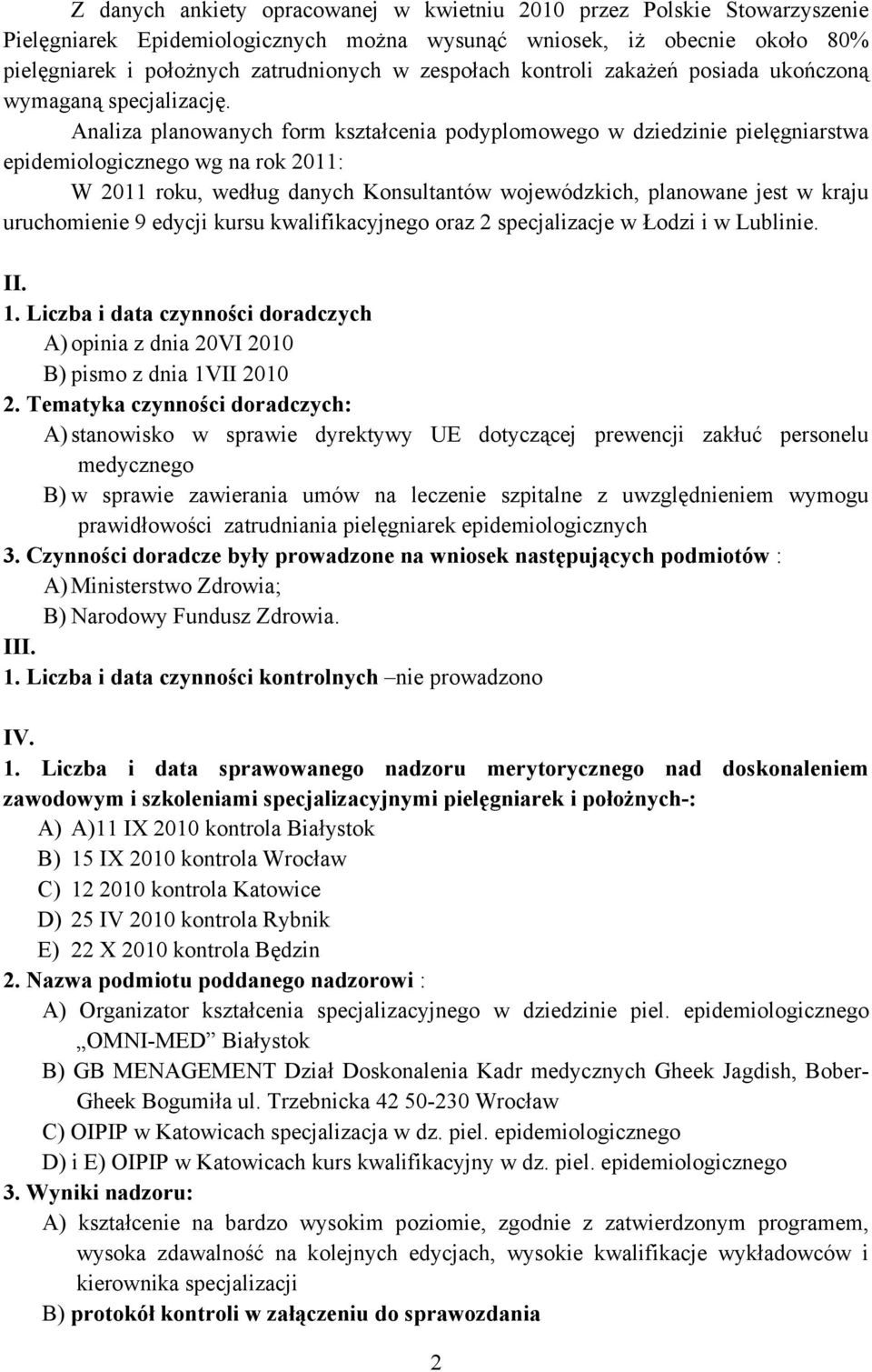 Analiza planowanych form kształcenia podyplomowego w dziedzinie pielęgniarstwa epidemiologicznego wg na rok 2011: W 2011 roku, według danych Konsultantów wojewódzkich, planowane jest w kraju