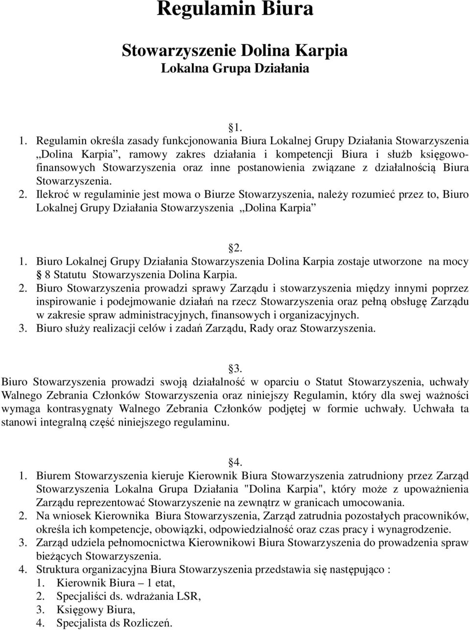 inne postanowienia związane z działalnością Biura 2. Ilekroć w regulaminie jest mowa o Biurze Stowarzyszenia, należy rozumieć przez to, Biuro Lokalnej Grupy Działania Stowarzyszenia Dolina Karpia 2.