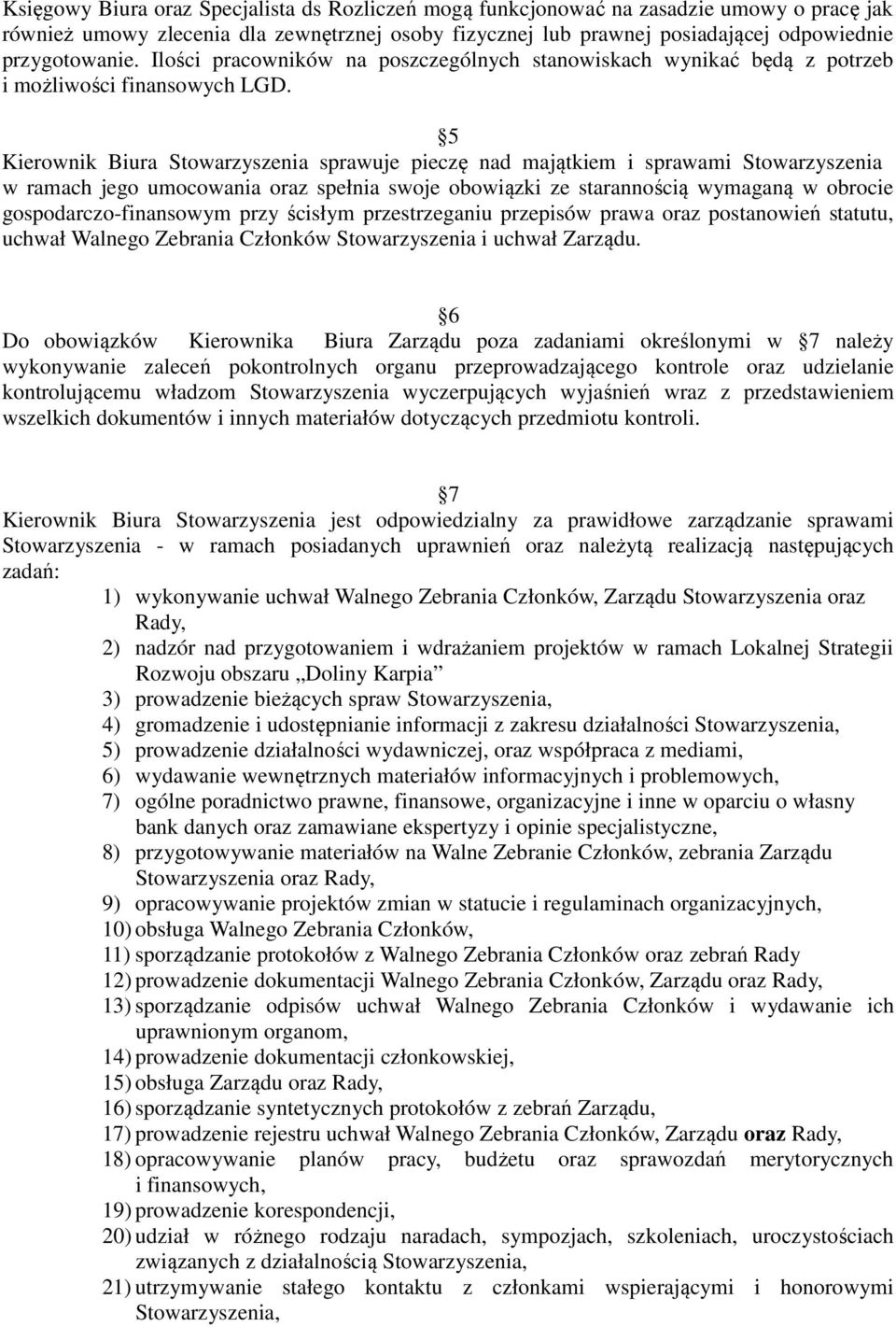 5 Kierownik Biura Stowarzyszenia sprawuje pieczę nad majątkiem i sprawami Stowarzyszenia w ramach jego umocowania oraz spełnia swoje obowiązki ze starannością wymaganą w obrocie