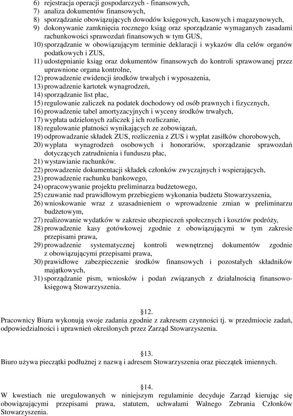 udostępnianie ksiąg oraz dokumentów finansowych do kontroli sprawowanej przez uprawnione organa kontrolne, 12) prowadzenie ewidencji środków trwałych i wyposażenia, 13) prowadzenie kartotek