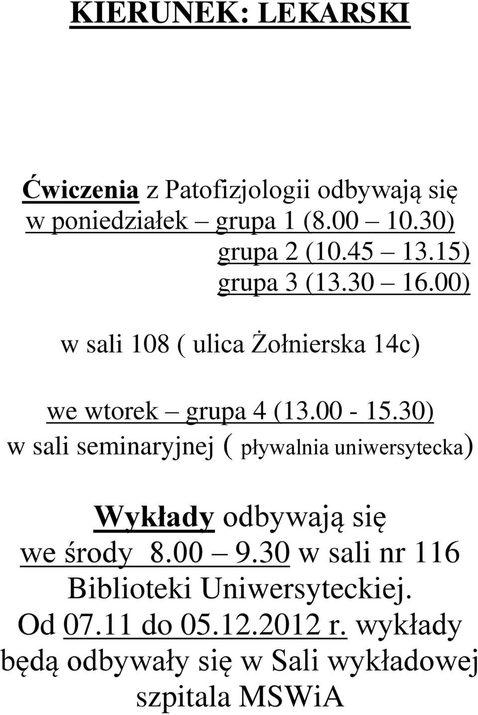 00-15.30) w sali seminaryjnej ( pływalnia uniwersytecka) Wykłady odbywają się we środy 8.00 9.