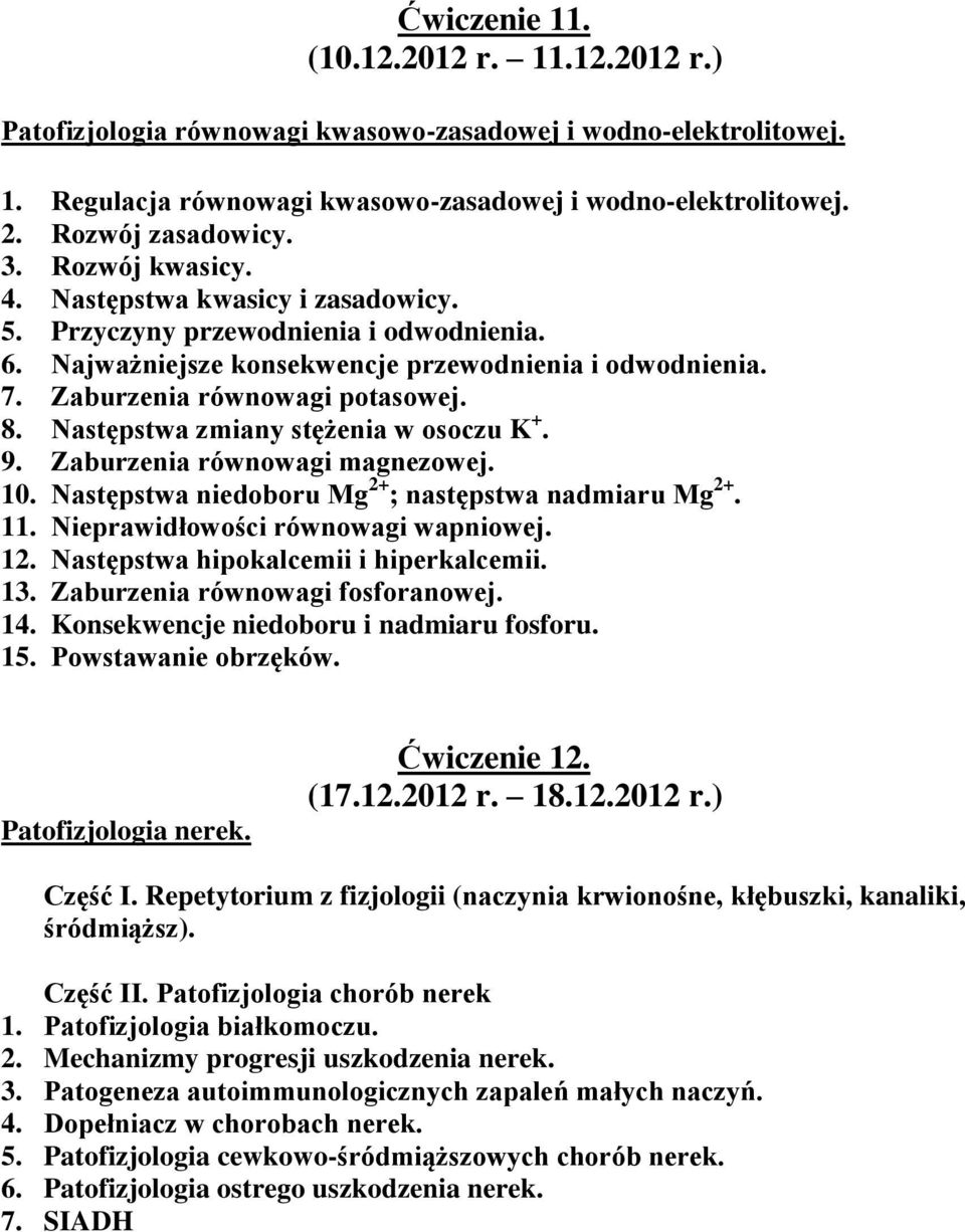 Następstwa zmiany stężenia w osoczu K +. 9. Zaburzenia równowagi magnezowej. 10. Następstwa niedoboru Mg 2+ ; następstwa nadmiaru Mg 2+. 11. Nieprawidłowości równowagi wapniowej. 12.