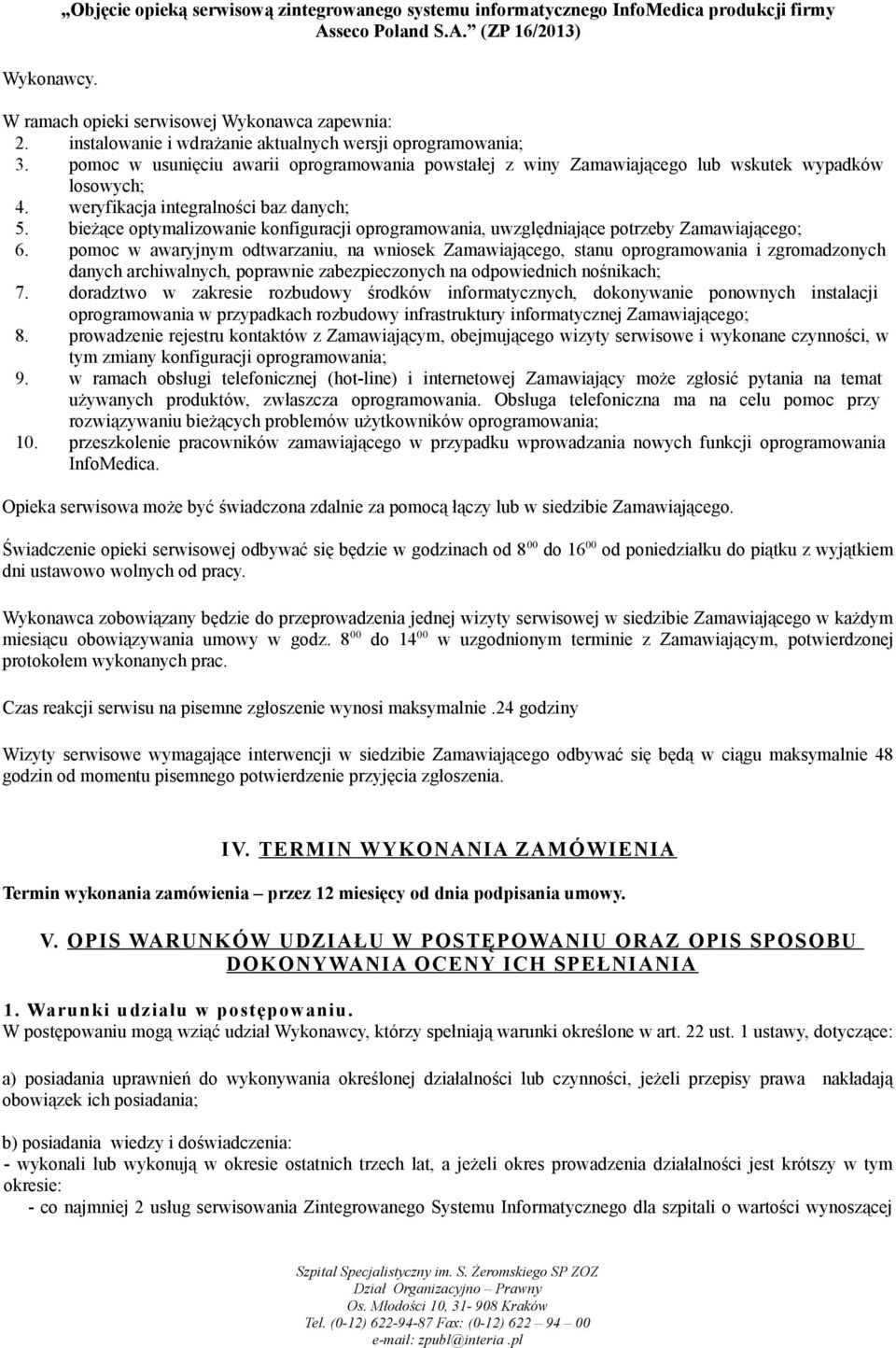 weryfikacja integralności baz danych; 5. bieżące optymalizowanie konfiguracji oprogramowania, uwzględniające potrzeby Zamawiającego; 6.