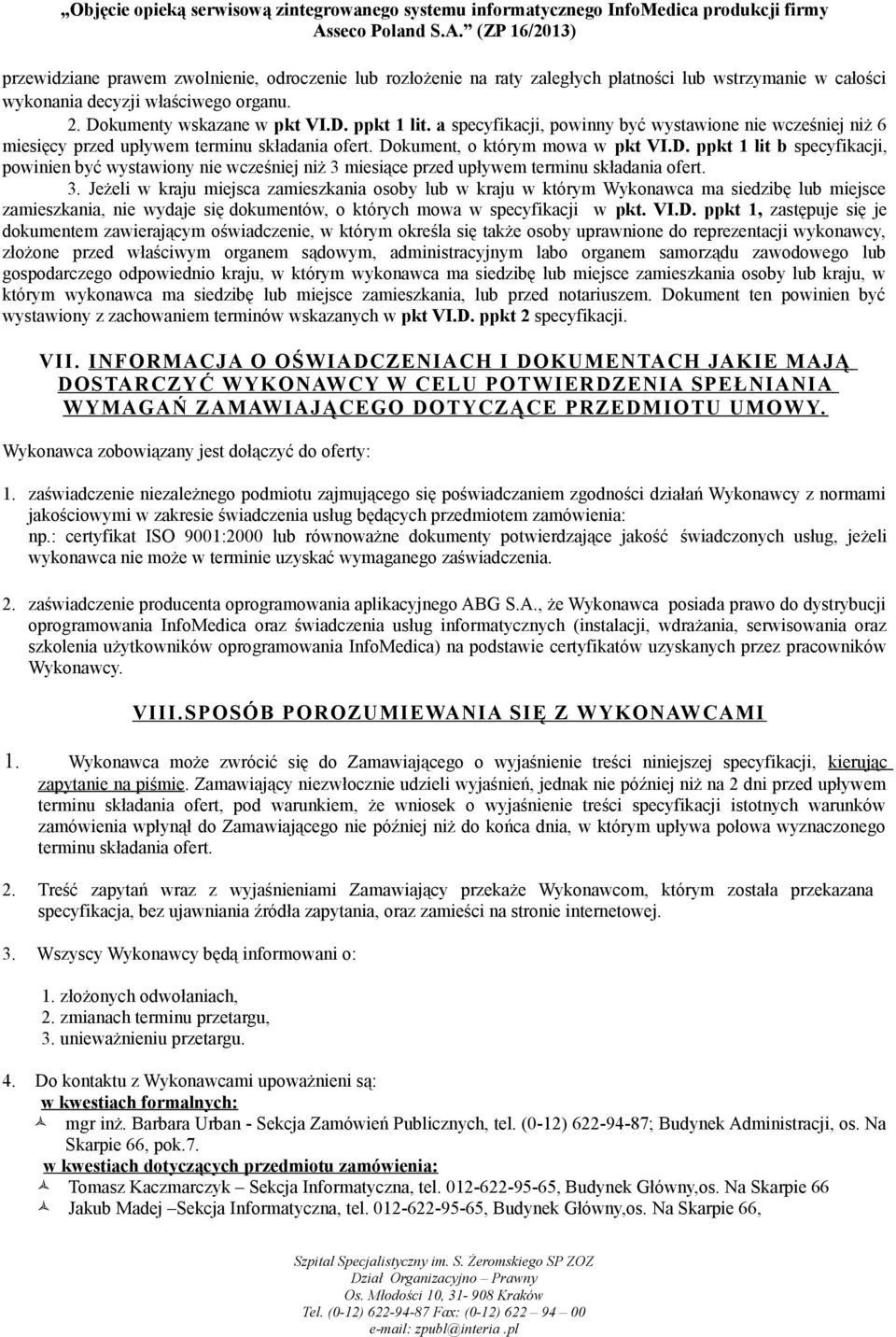 kument, o którym mowa w pkt VI.D. ppkt 1 lit b specyfikacji, powinien być wystawiony nie wcześniej niż 3 