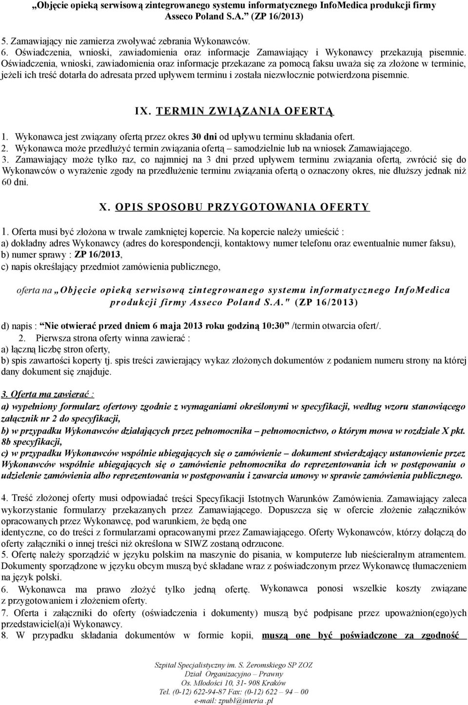 potwierdzona pisemnie. IX. TERMIN ZWI ĄZANIA OFERTĄ 1. Wykonawca jest związany ofertą przez okres 30 dni od upływu terminu składania ofert. 2.