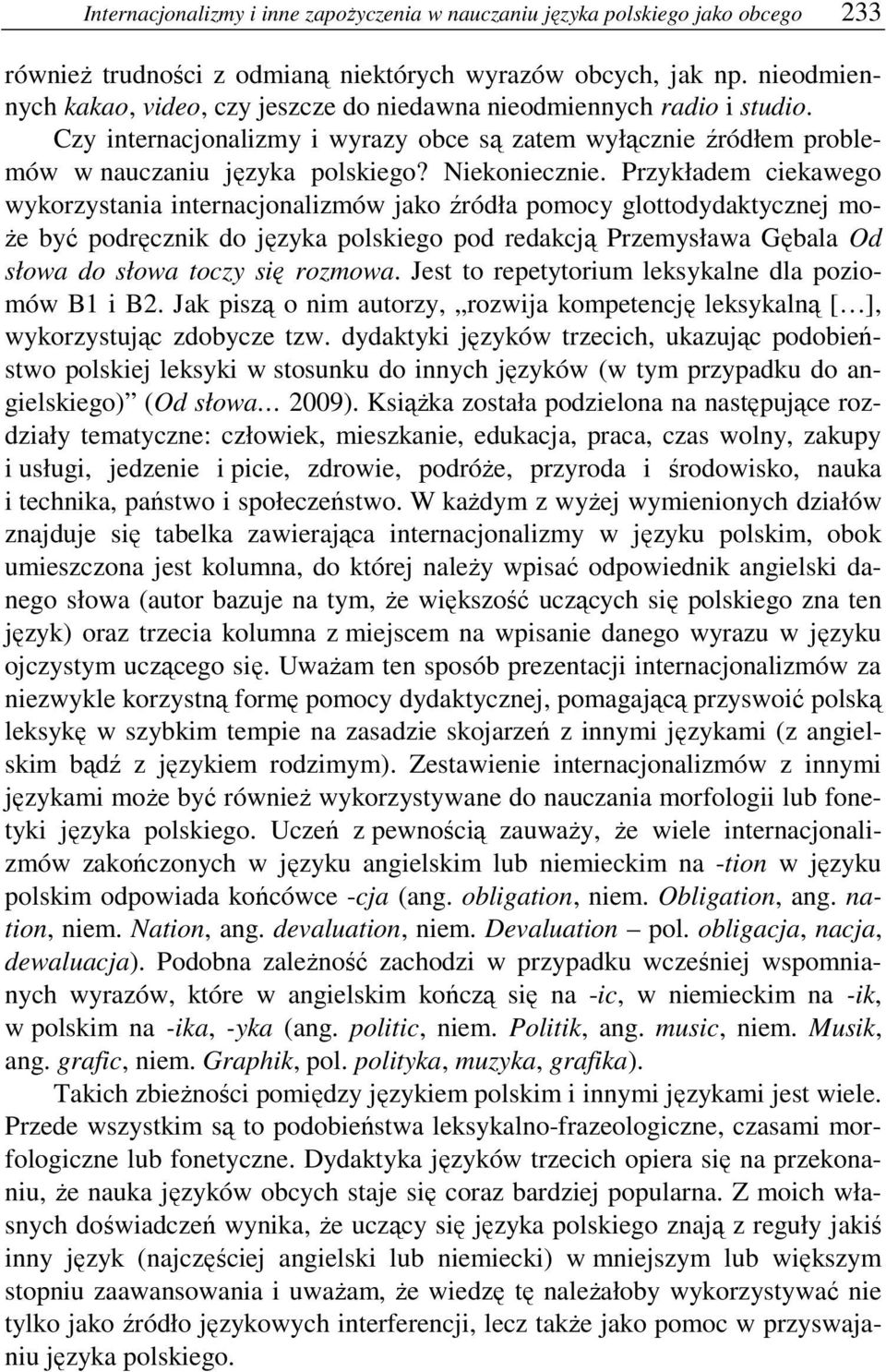 Przykładem ciekawego wykorzystania internacjonalizmów jako źródła pomocy glottodydaktycznej mo- Ŝe być podręcznik do języka polskiego pod redakcją Przemysława Gębala Od słowa do słowa toczy się