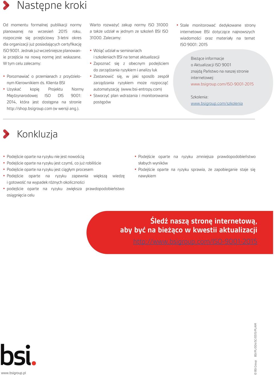 Klienta BSI Uzyskać kopię Projektu Normy Międzynarodowej ISO DIS 9001: 2014, która jest dostępna na stronie http://shop.bsigroup.com (w wersji ang.).