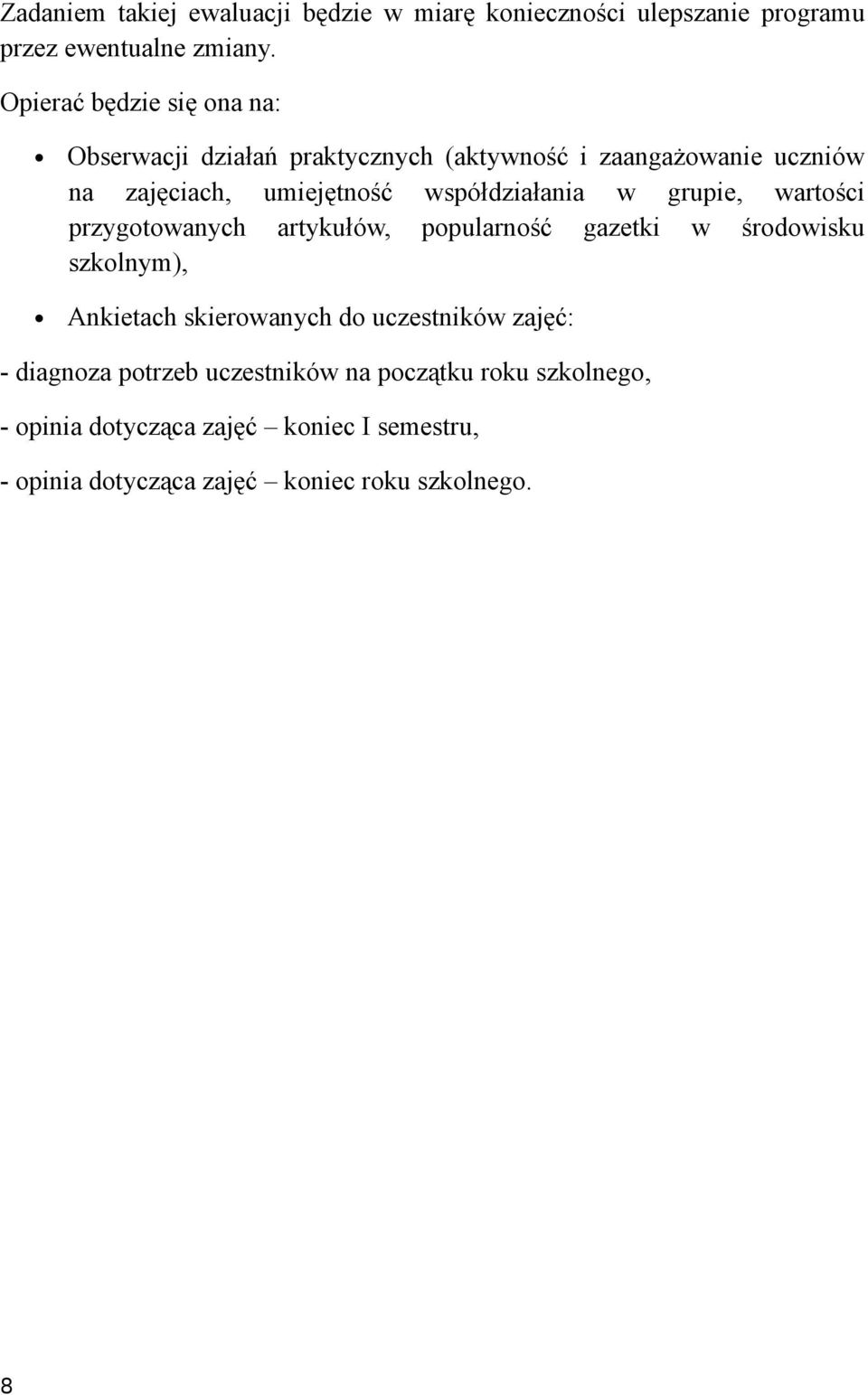 współdziałania w grupie, wartości przygotowanych artykułów, popularność gazetki w środowisku szkolnym), Ankietach skierowanych do