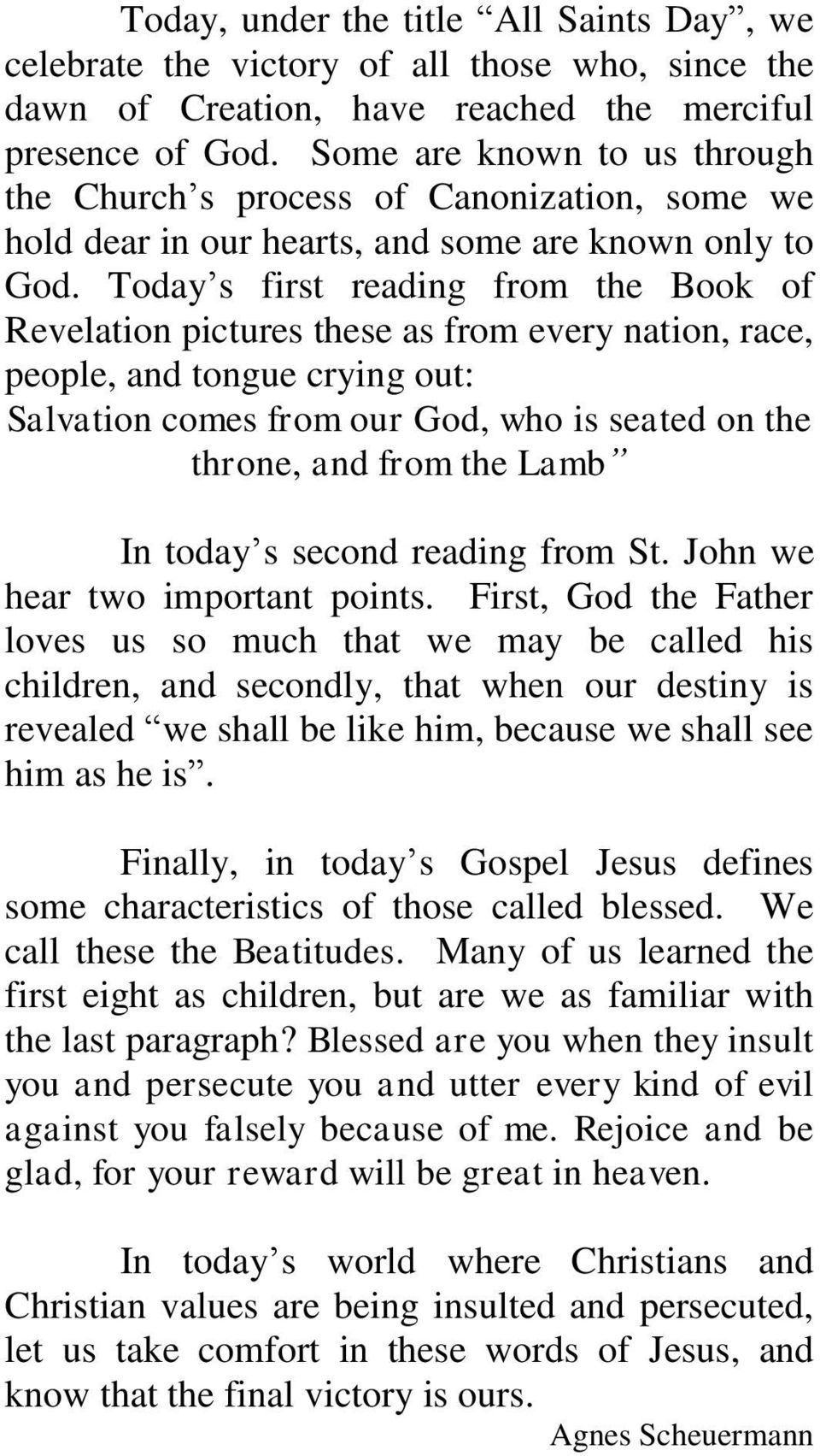 Today s first reading from the Book of Revelation pictures these as from every nation, race, people, and tongue crying out: Salvation comes from our God, who is seated on the throne, and from the