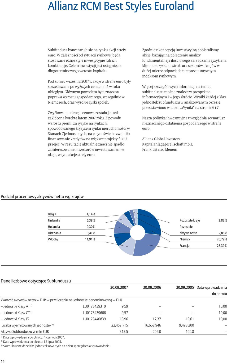 Głównym powodem była znaczna poprawa wzrostu gospodarczego, szczególnie w Niemczech, oraz wysokie zyski spółek. Zwyżkowa tendencja cenowa została jednak zakłócona korektą latem 2007 roku.