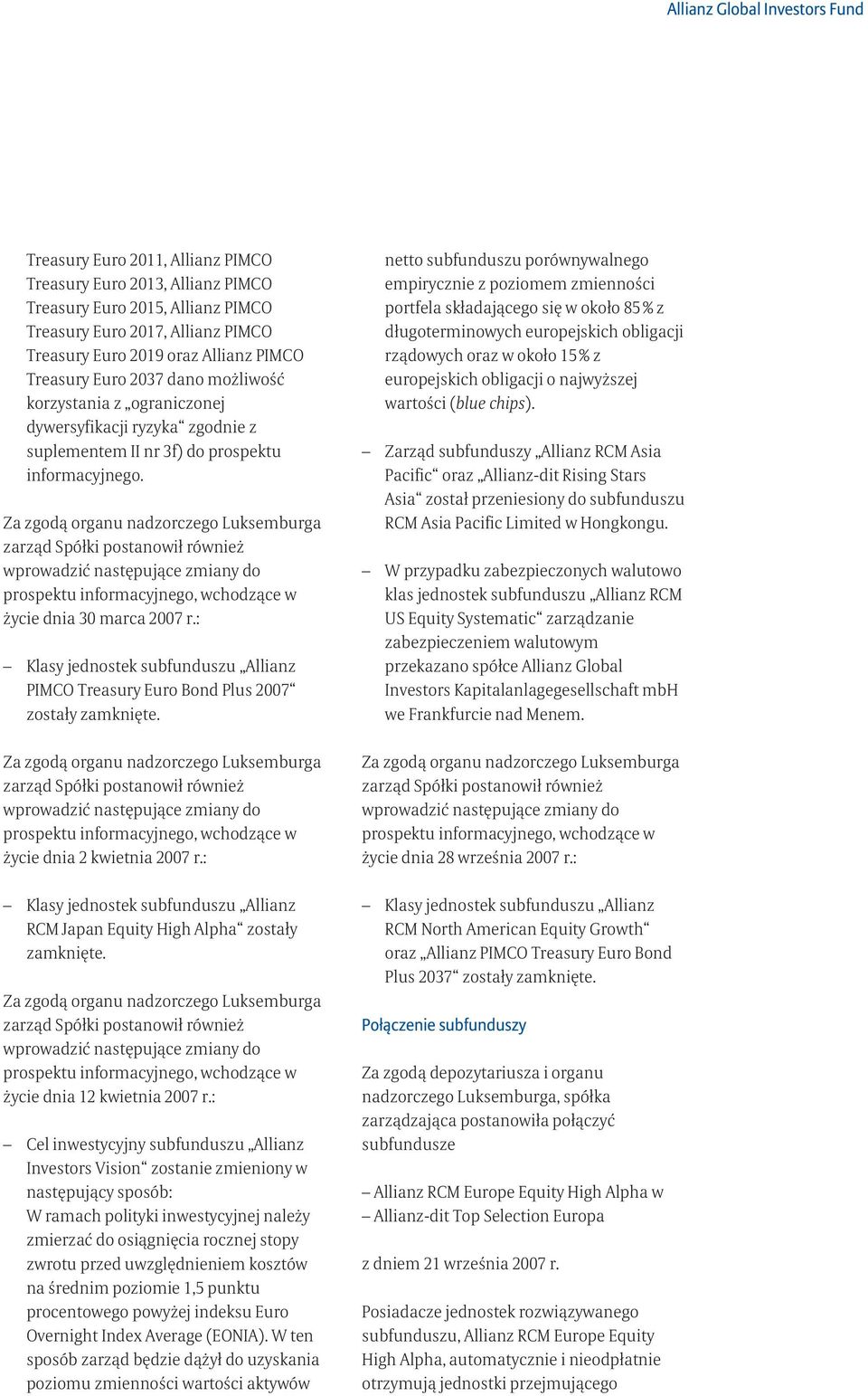 Za zgodą organu nadzorczego Luksemburga zarząd Spółki postanowił również wprowadzić następujące zmiany do prospektu informacyjnego, wchodzące w życie dnia 30 marca 2007 r.