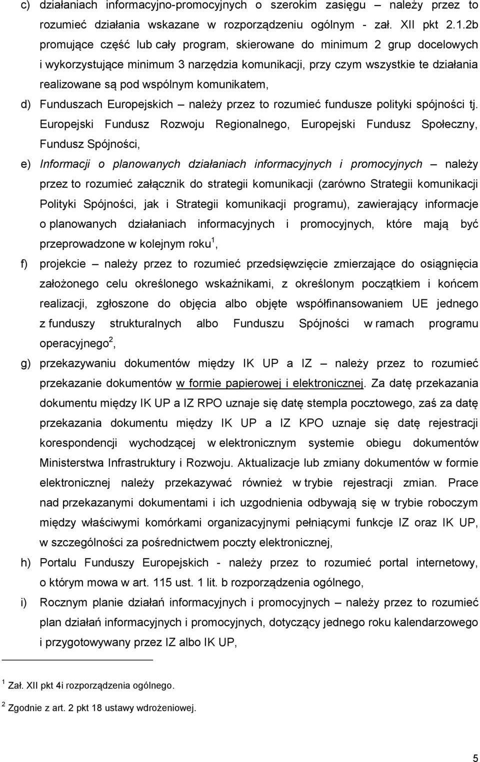 komunikatem, d) Funduszach Europejskich należy przez to rozumieć fundusze polityki spójności tj.