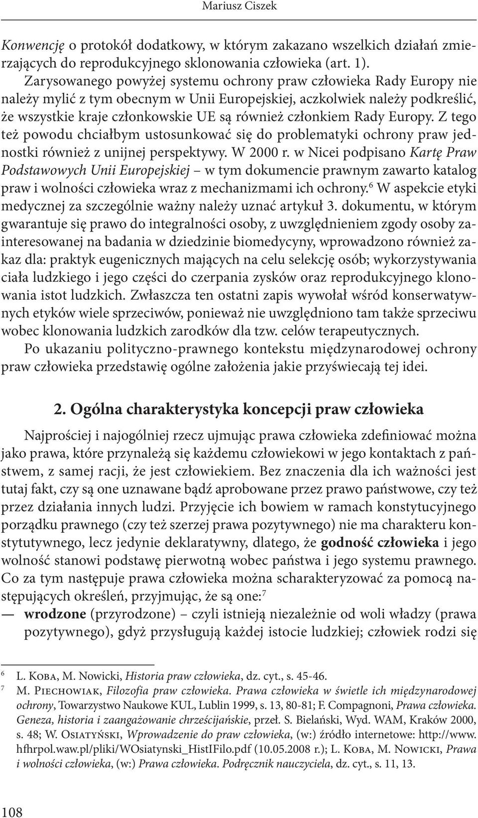 członkiem Rady Europy. Z tego też powodu chciałbym ustosunkować się do problematyki ochrony praw jednostki również z unijnej perspektywy. W 2000 r.