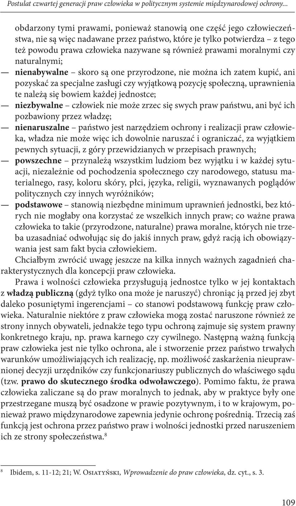 prawami moralnymi czy naturalnymi; nienabywalne skoro są one przyrodzone, nie można ich zatem kupić, ani pozyskać za specjalne zasługi czy wyjątkową pozycję społeczną, uprawnienia te należą się