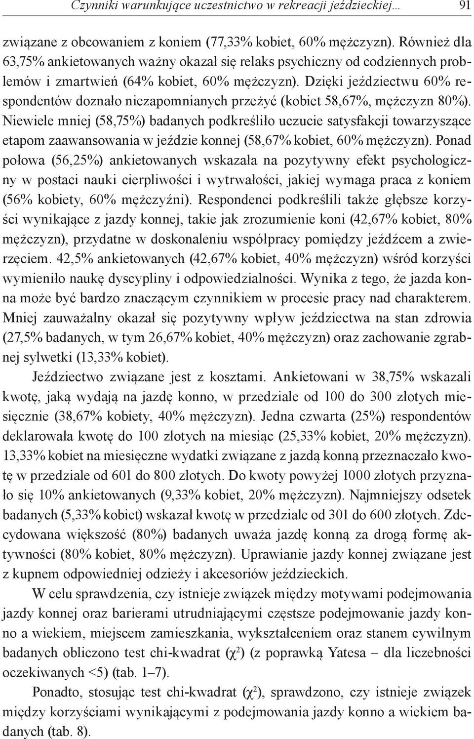 Dzięki jeździectwu 60% respondentów doznało niezapomnianych przeżyć (kobiet 58,67%, mężczyzn 80%).