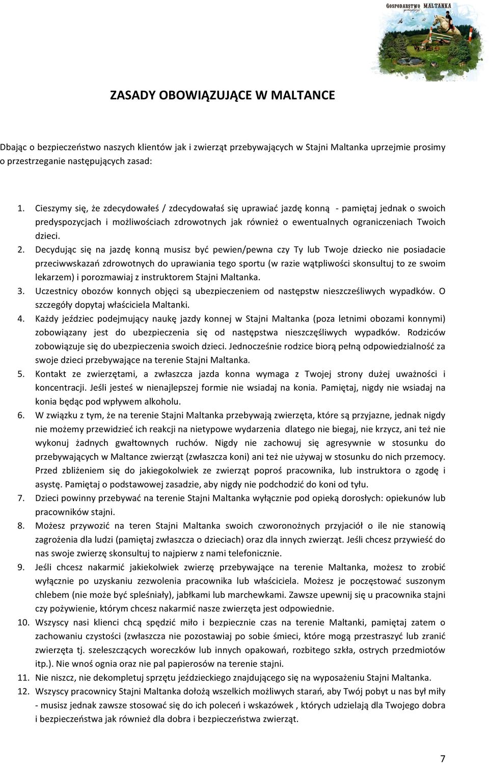Decydując się na jazdę konną musisz być pewien/pewna czy Ty lub Twoje dziecko nie posiadacie przeciwwskazań zdrowotnych do uprawiania tego sportu (w razie wątpliwości skonsultuj to ze swoim lekarzem)