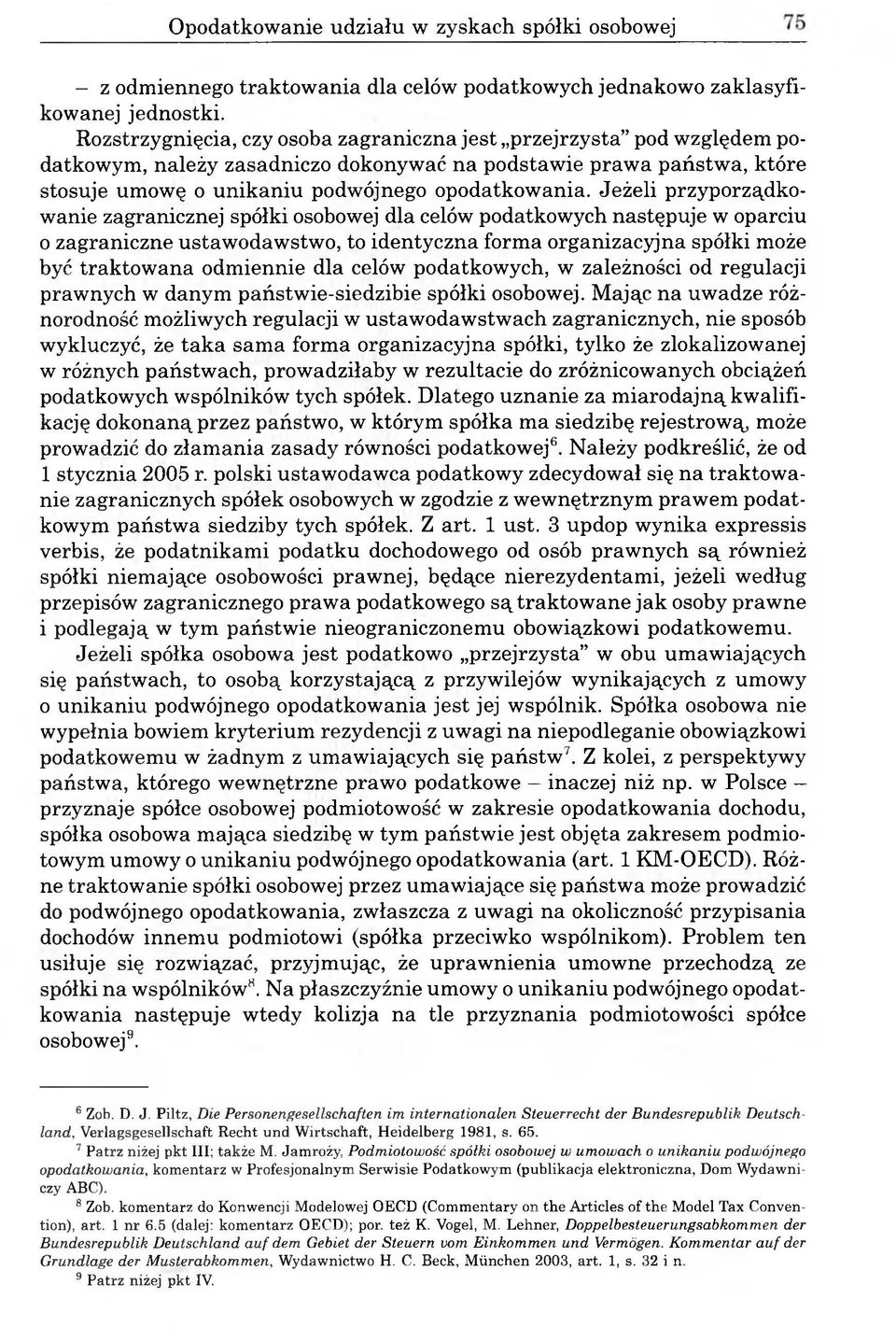 Jeżeli przyporządkowanie zagranicznej spółki osobowej dla celów podatkowych następuje w oparciu 0 zagraniczne ustawodawstwo, to identyczna forma organizacyjna spółki może być traktowana odmiennie dla