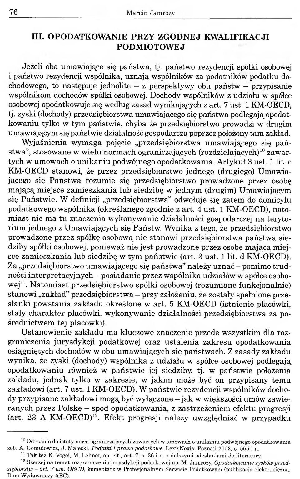 spółki osobowej. Dochody wspólników z udziału w spółce osobowej opodatkowuje się według zasad wynikających z art. 7 ust. 1 KM-OECD, tj.