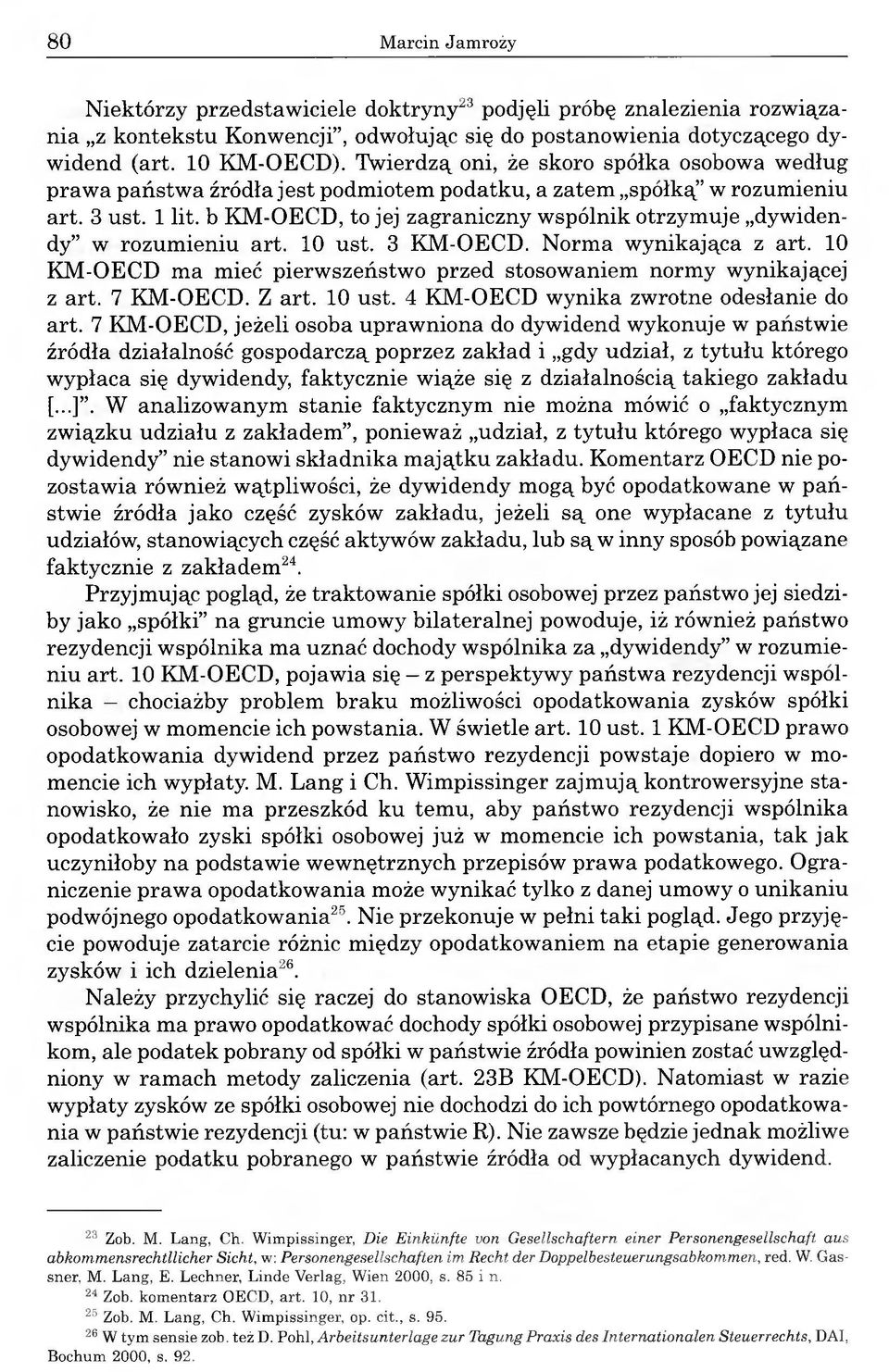 b KM-OECD, to jej zagraniczny wspólnik otrzymuje dywidendy w rozumieniu art. 10 ust. 3 KM-OECD. Norma wynikająca z art. 10 KM-OECD ma mieć pierwszeństwo przed stosowaniem normy wynikającej z art.