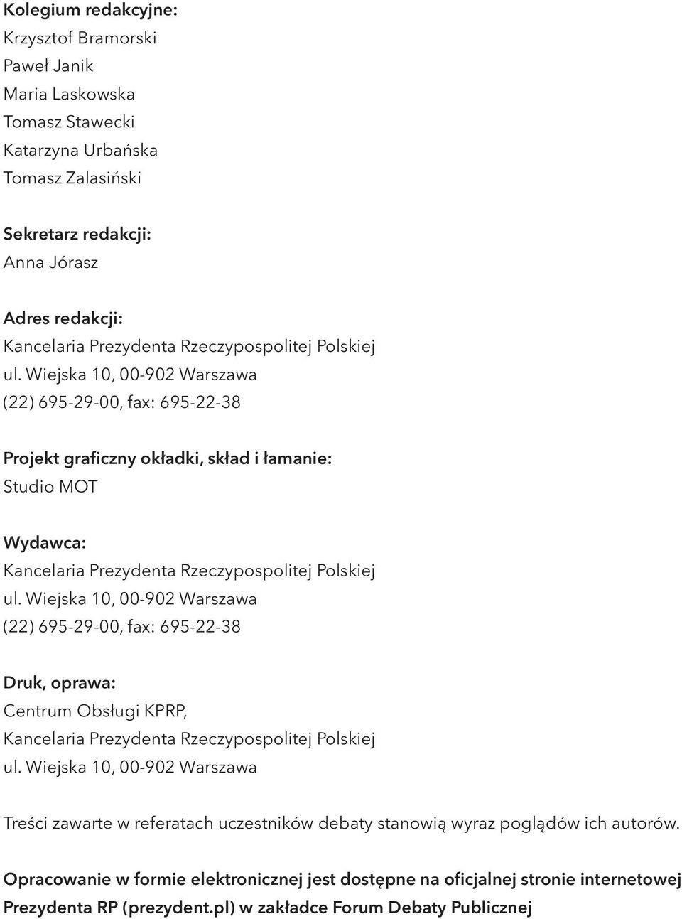Wiejska 10, 00-902 Warszawa (22) 695-29-00, fax: 695-22-38 Projekt graficzny okładki, skład i łamanie: Studio MOT Wydawca: Kancelaria Prezydenta  Wiejska 10, 00-902 Warszawa (22) 695-29-00, fax: