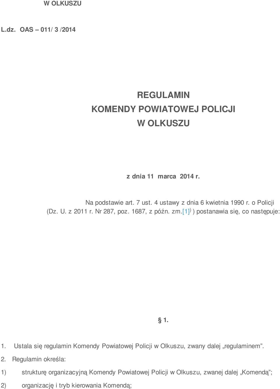 [1] ) ) postanawia się, co następuje: 1. 1. Ustala się regulamin Komendy Powiatowej Policji w Olkuszu, zwany dalej regulaminem.