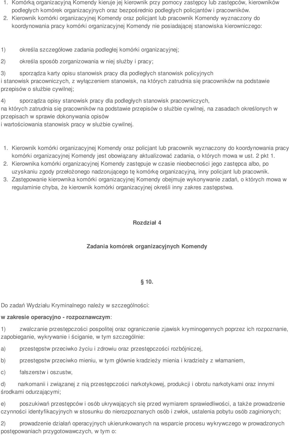 szczegółowe zadania podległej komórki organizacyjnej; 2) określa sposób zorganizowania w niej służby i pracy; 3) sporządza karty opisu stanowisk pracy dla podległych stanowisk policyjnych i stanowisk