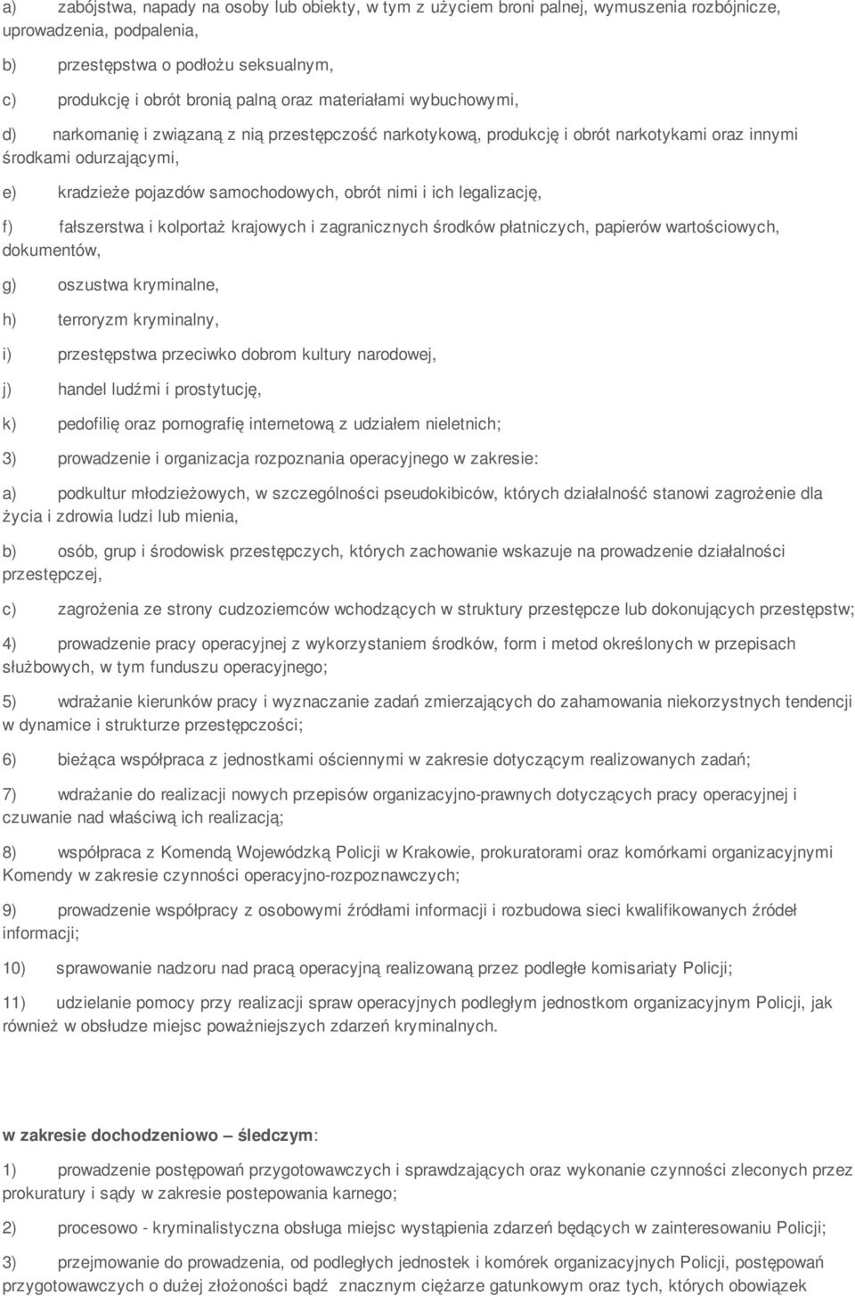 ich legalizację, f) fałszerstwa i kolportaż krajowych i zagranicznych środków płatniczych, papierów wartościowych, dokumentów, g) oszustwa kryminalne, h) terroryzm kryminalny, i) przestępstwa