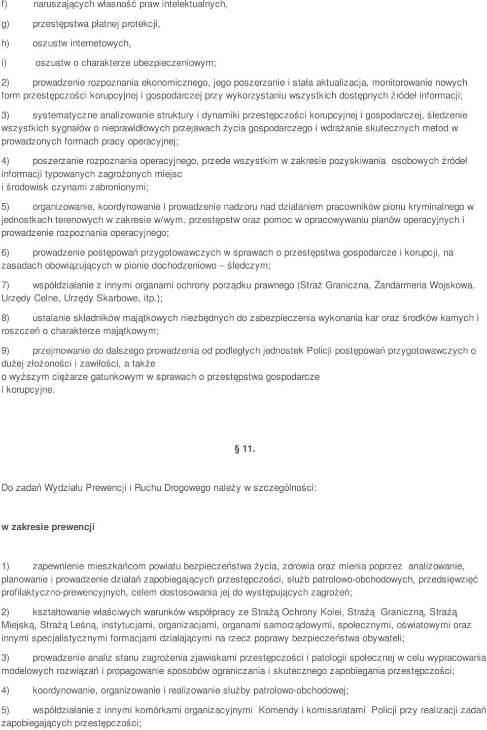 struktury i dynamiki przestępczości korupcyjnej i gospodarczej, śledzenie wszystkich sygnałów o nieprawidłowych przejawach życia gospodarczego i wdrażanie skutecznych metod w prowadzonych formach