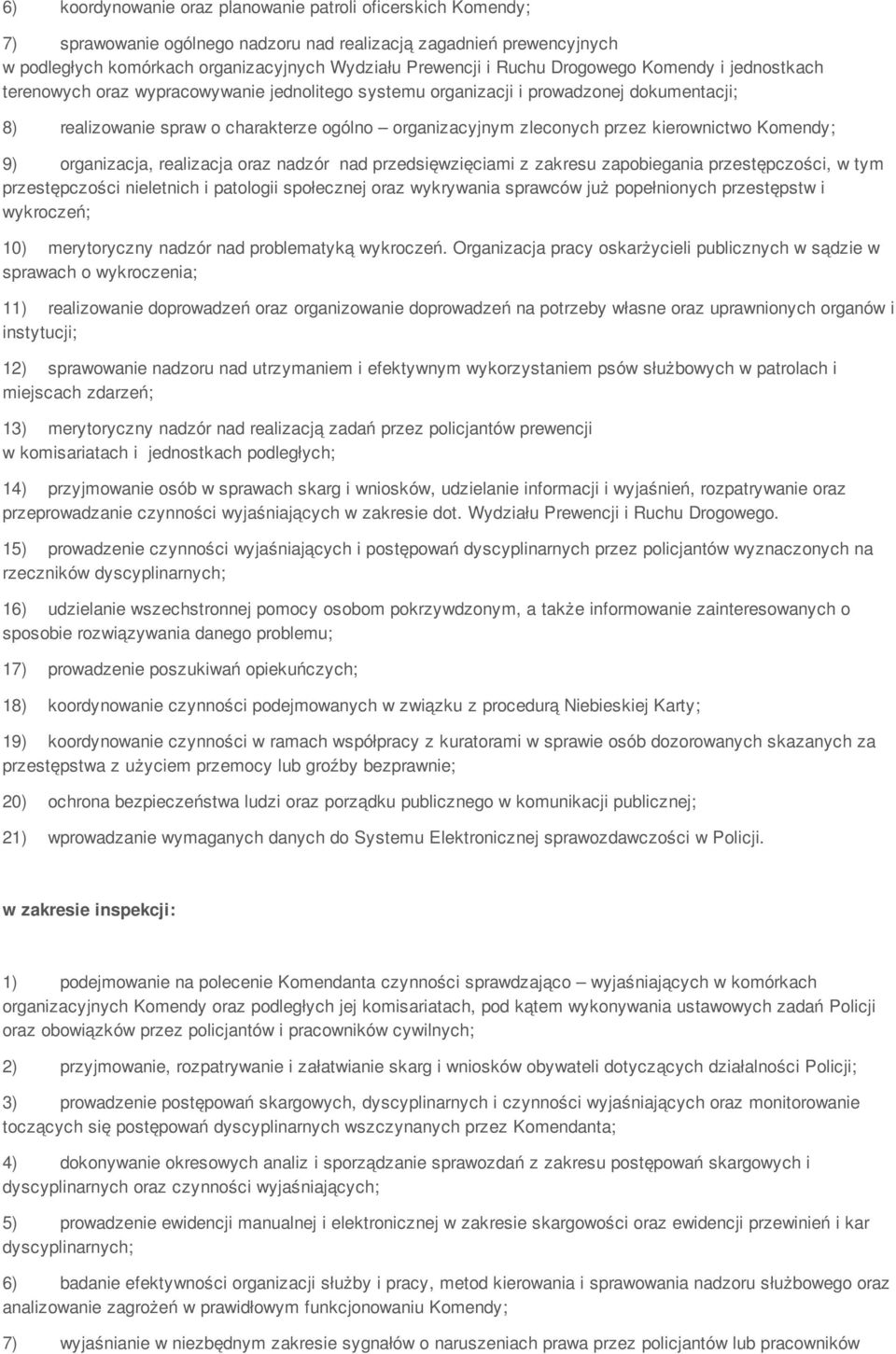 kierownictwo Komendy; 9) organizacja, realizacja oraz nadzór nad przedsięwzięciami z zakresu zapobiegania przestępczości, w tym przestępczości nieletnich i patologii społecznej oraz wykrywania