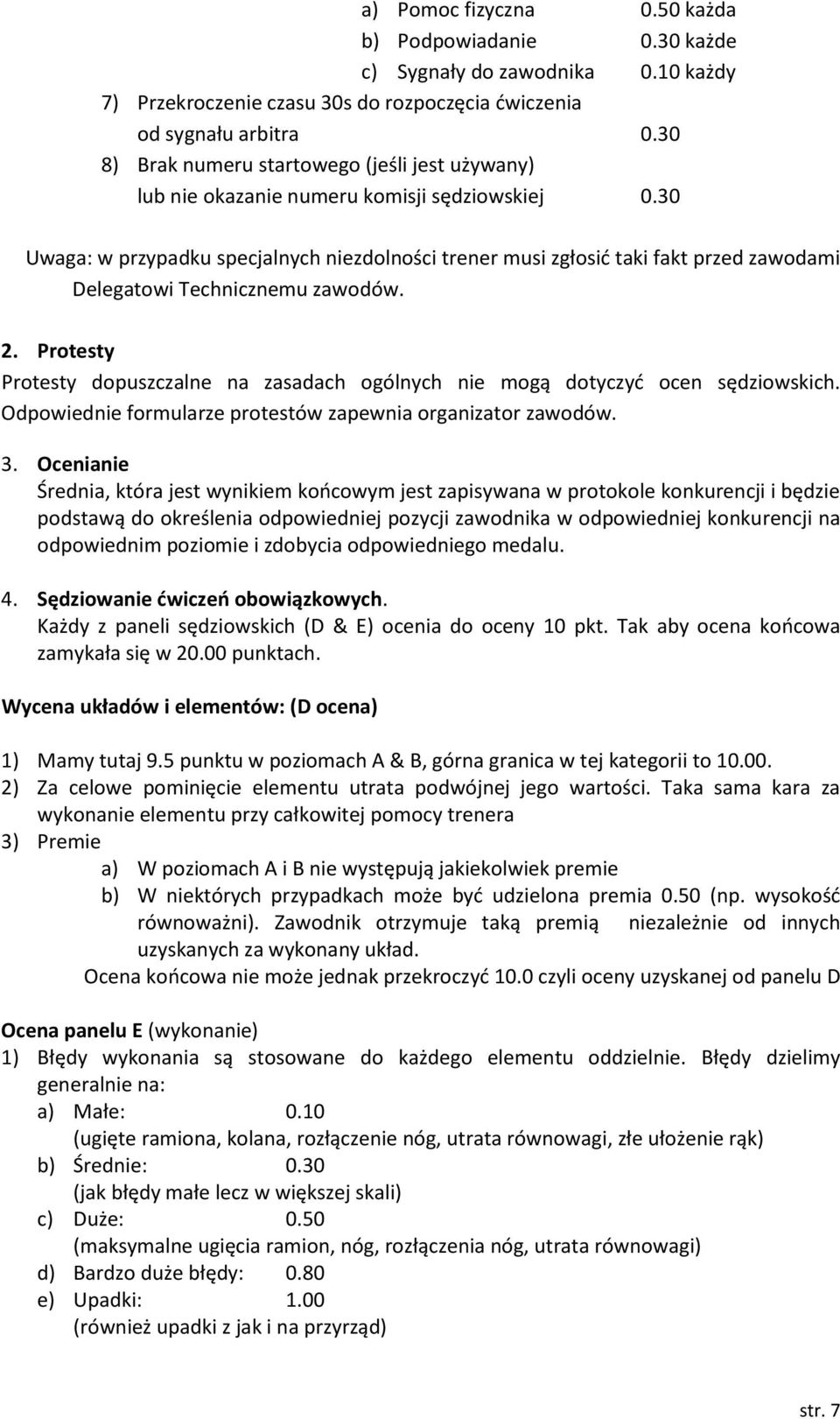 30 Uwaga: w przypadku specjalnych niezdolności trener musi zgłosić taki fakt przed zawodami Delegatowi Technicznemu zawodów. 2.