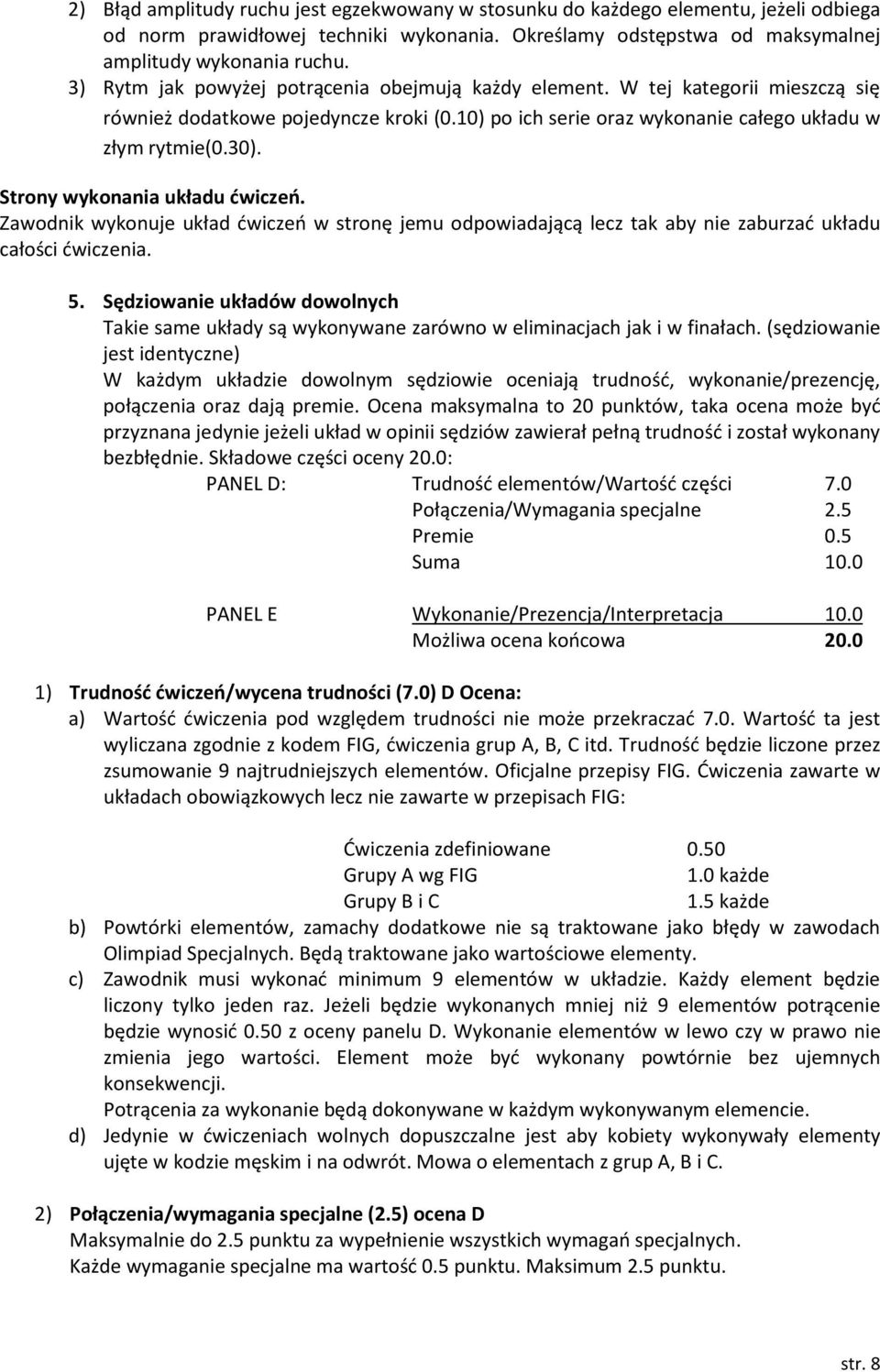 Strony wykonania układu ćwiczeń. Zawodnik wykonuje układ ćwiczeń w stronę jemu odpowiadającą lecz tak aby nie zaburzać układu całości ćwiczenia. 5.