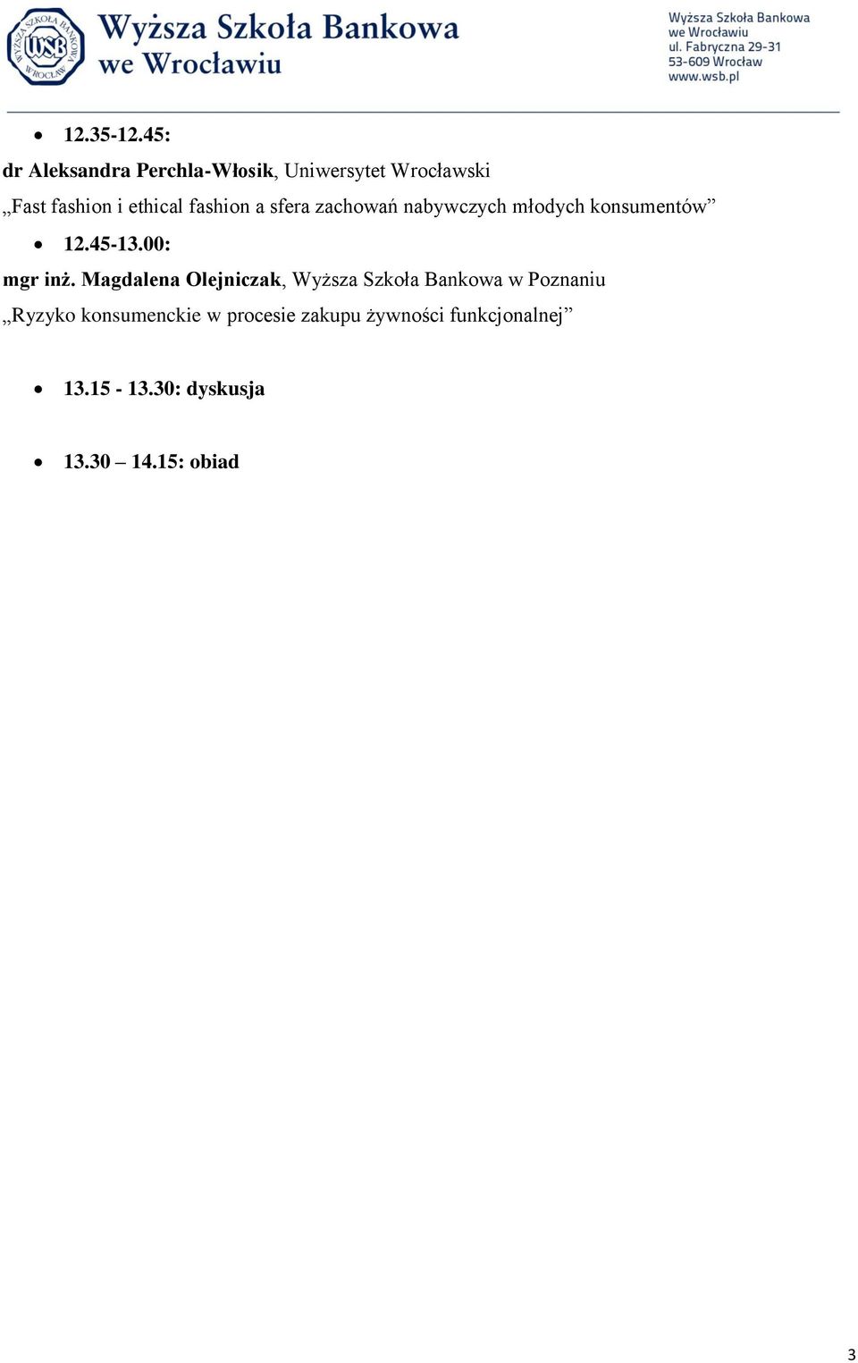 fashion a sfera zachowań nabywczych młodych konsumentów 12.45-13.00: mgr inż.