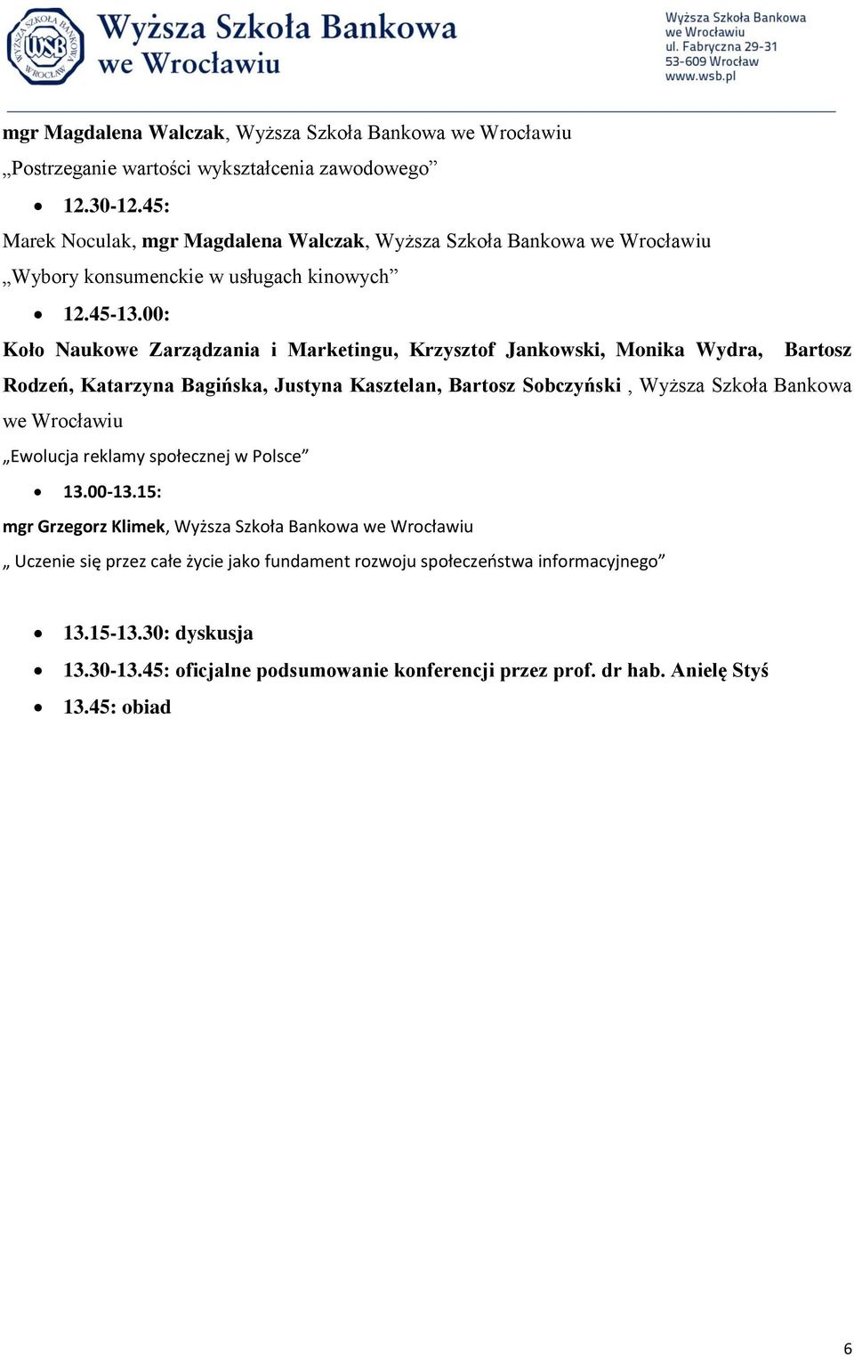 00: Koło Naukowe Zarządzania i Marketingu, Krzysztof Jankowski, Monika Wydra, Bartosz Rodzeń, Katarzyna Bagińska, Justyna Kasztelan, Bartosz Sobczyński, Wyższa Szkoła Bankowa we