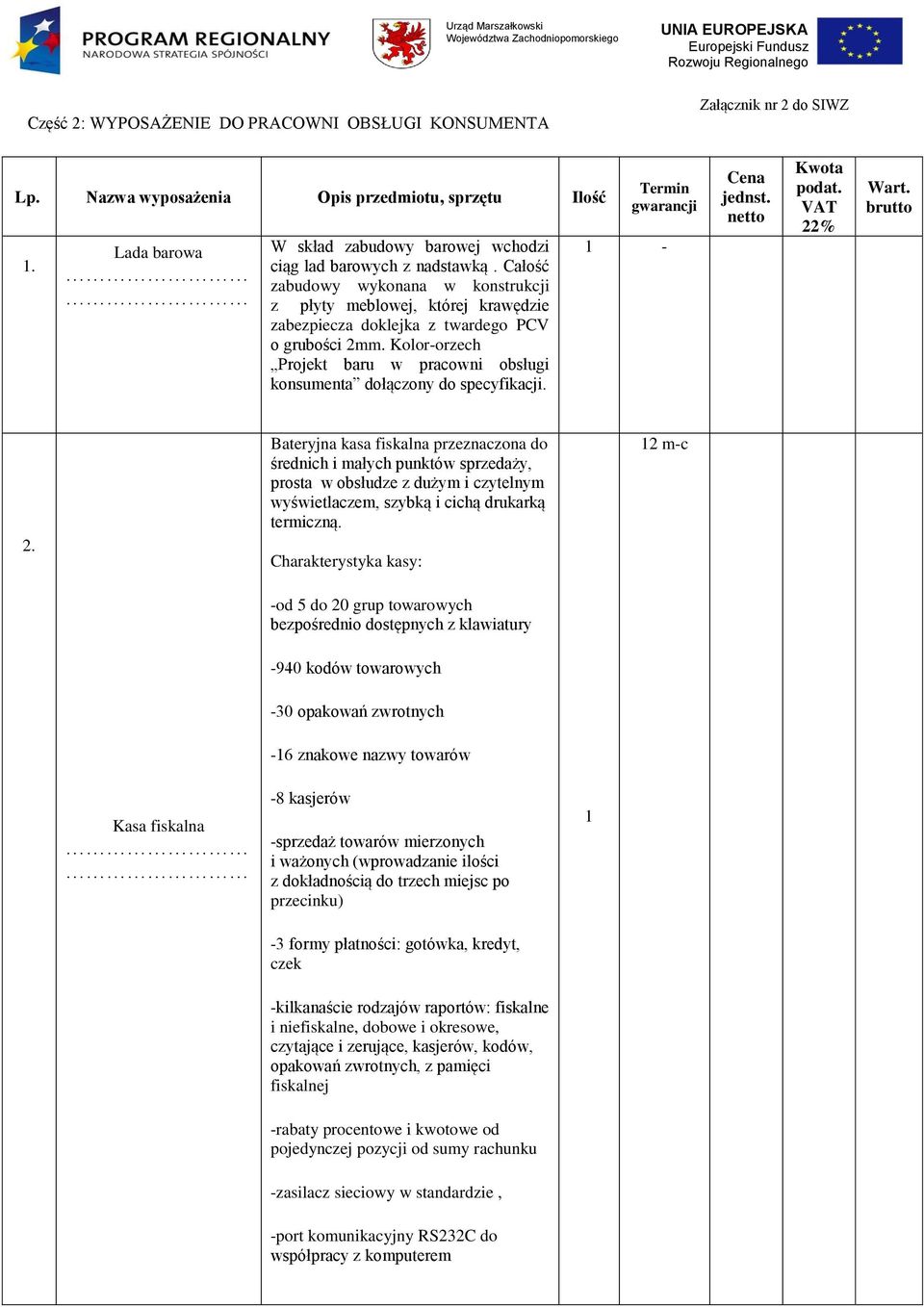 Całość zabudowy wykonana w konstrukcji z płyty meblowej, której krawędzie zabezpiecza doklejka z twardego PCV o grubości 2mm.