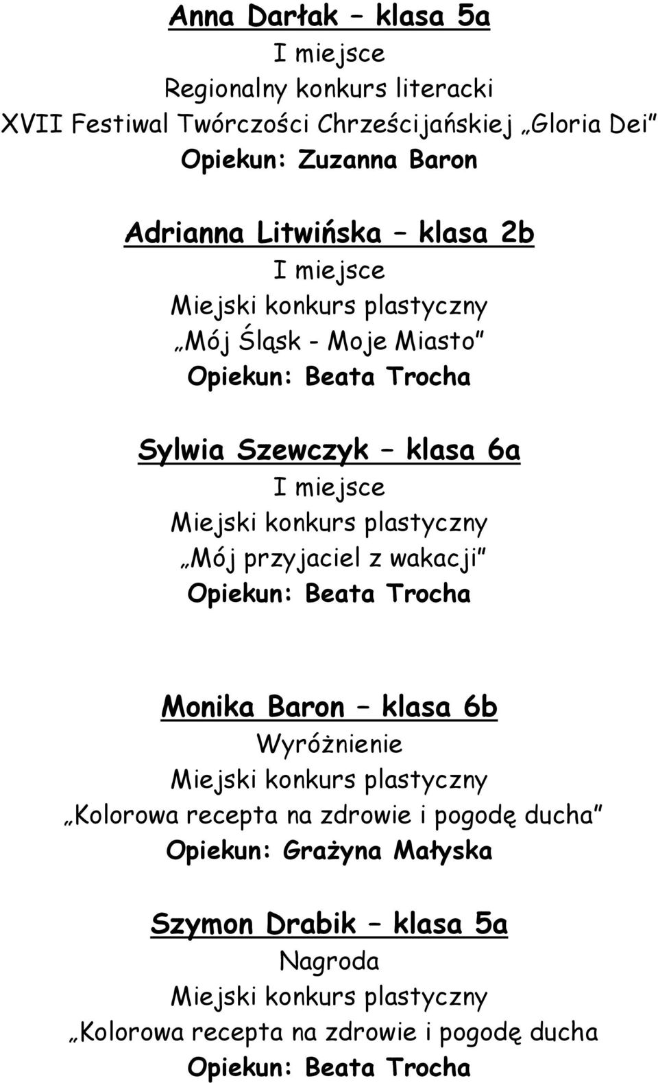 Szewczyk klasa 6a Mój przyjaciel z wakacji Monika Baron klasa 6b Kolorowa recepta na zdrowie i