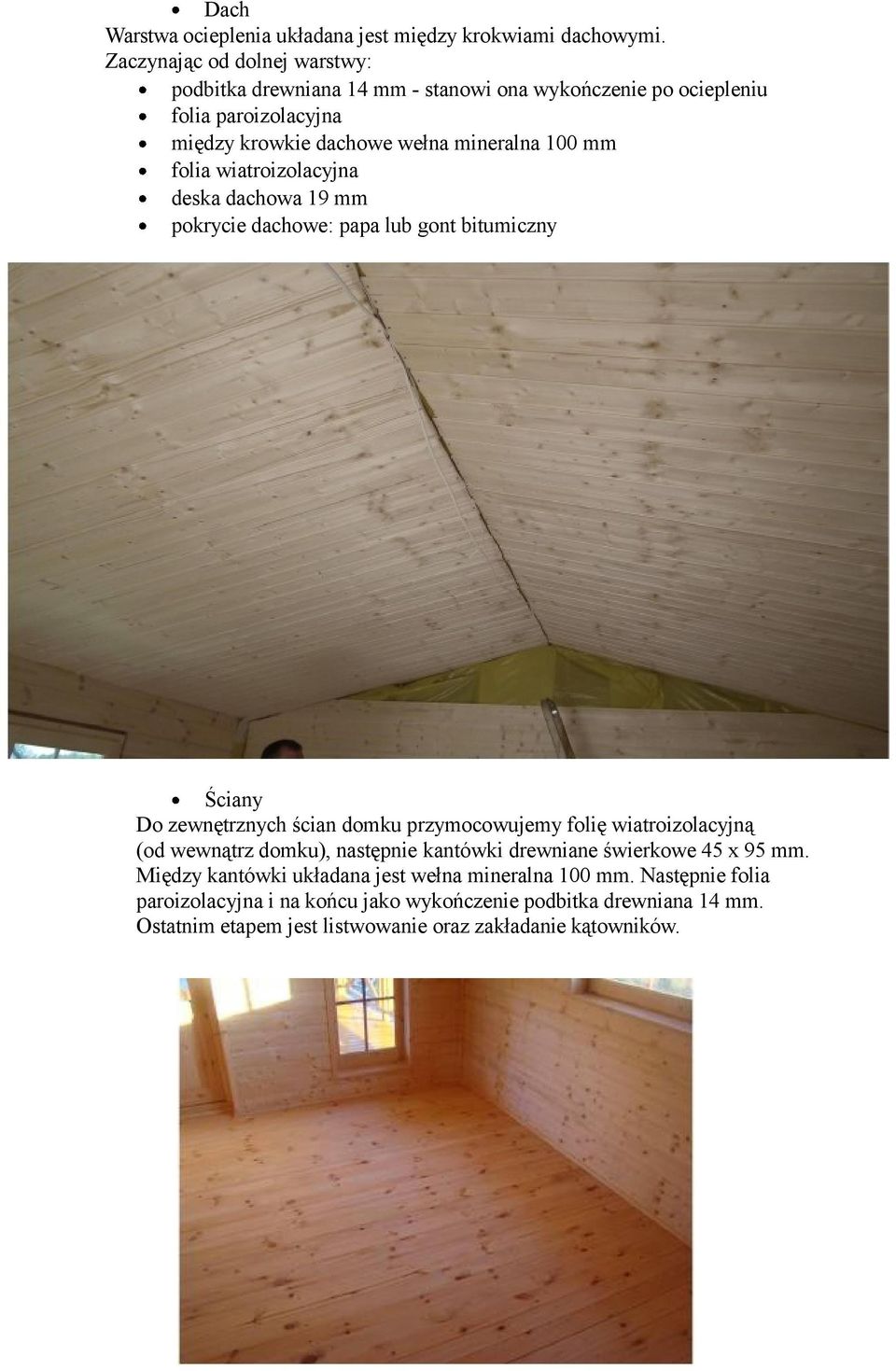 folia wiatroizolacyjna deska dachowa 19 mm pokrycie dachowe: papa lub gont bitumiczny Ściany Do zewnętrznych ścian domku przymocowujemy folię wiatroizolacyjną (od