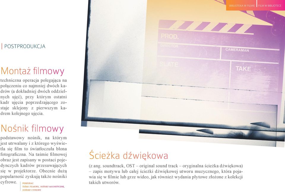 Na taśmie filmowej obraz jest zapisany w postaci pojedynczych kadrów przesuwających się w projektorze. Obecnie dużą popularność zyskują także nośniki cyfrowe.