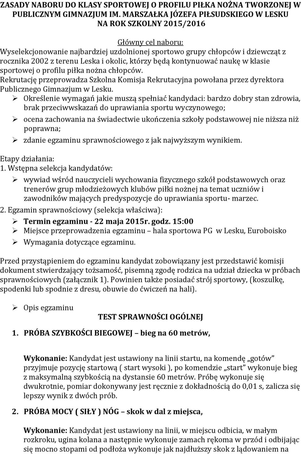 okolic, którzy będą kontynuować naukę w klasie sportowej o profilu piłka nożna chłopców. Rekrutację przeprowadza Szkolna Komisja Rekrutacyjna powołana przez dyrektora Publicznego Gimnazjum w Lesku.