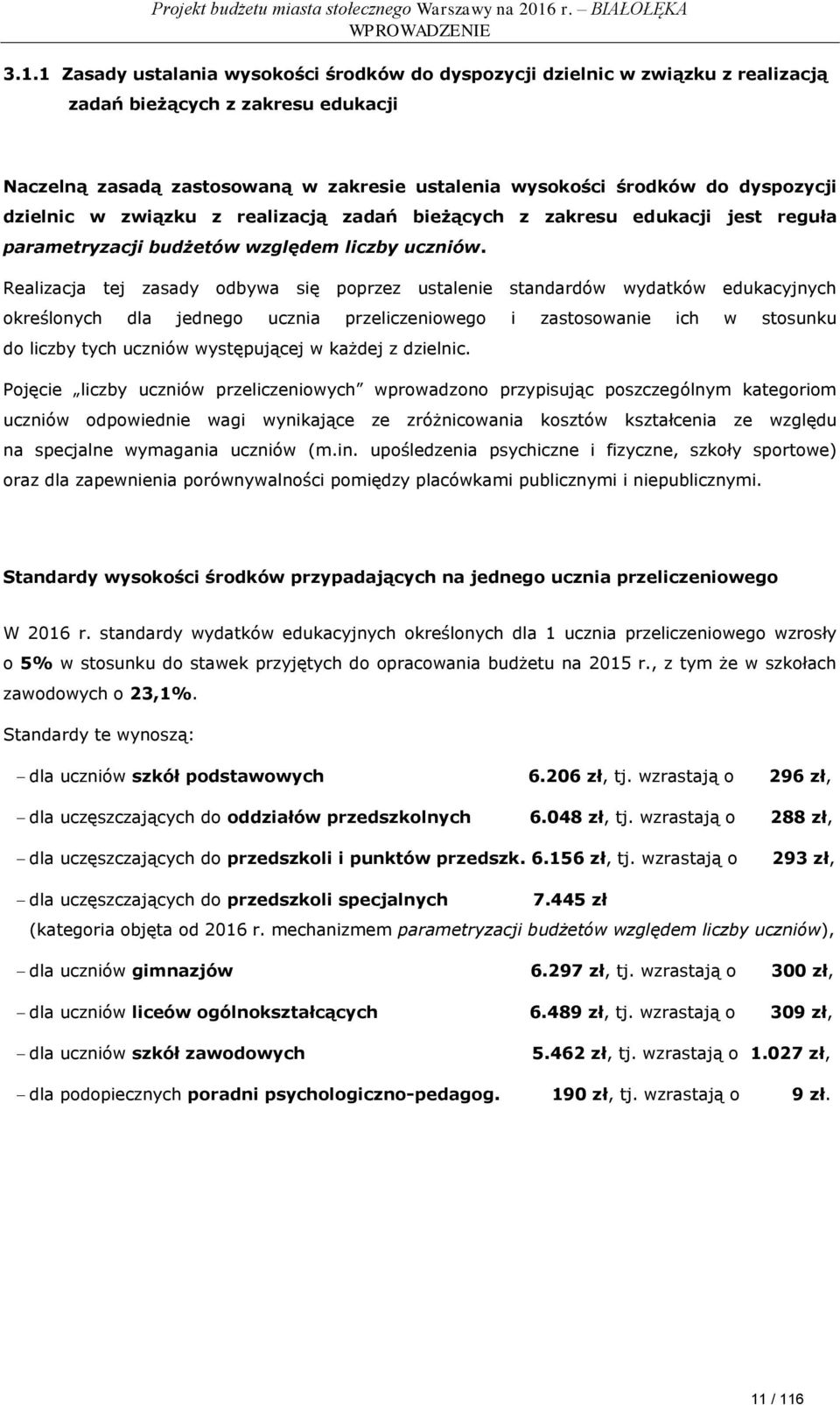 dzielnic w związku z realizacją zadań bieżących z zakresu edukacji jest reguła parametryzacji budżetów względem liczby uczniów.