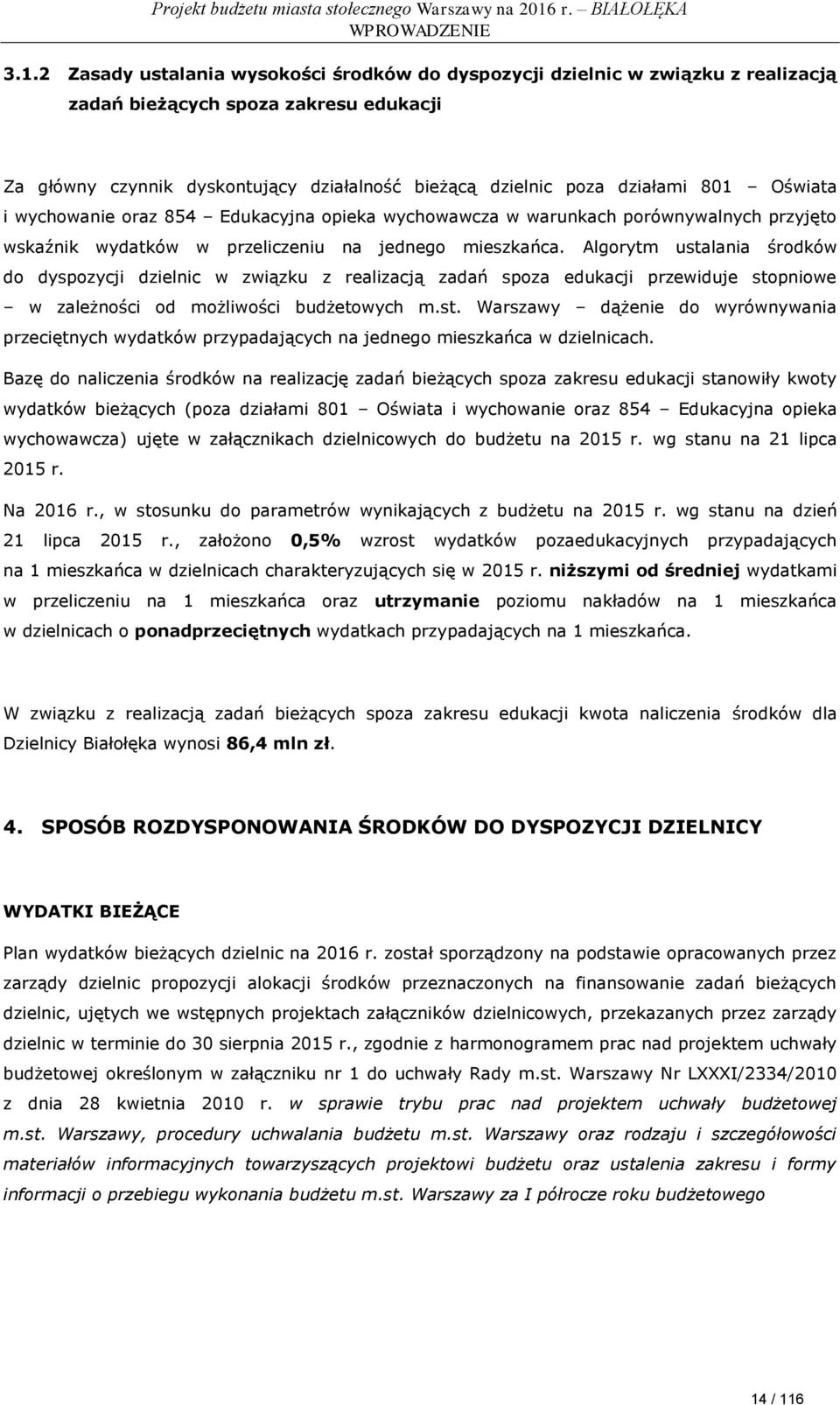 Oświata i wychowanie oraz 854 Edukacyjna opieka wychowawcza w warunkach porównywalnych przyjęto wskaźnik wydatków w przeliczeniu na jednego mieszkańca.