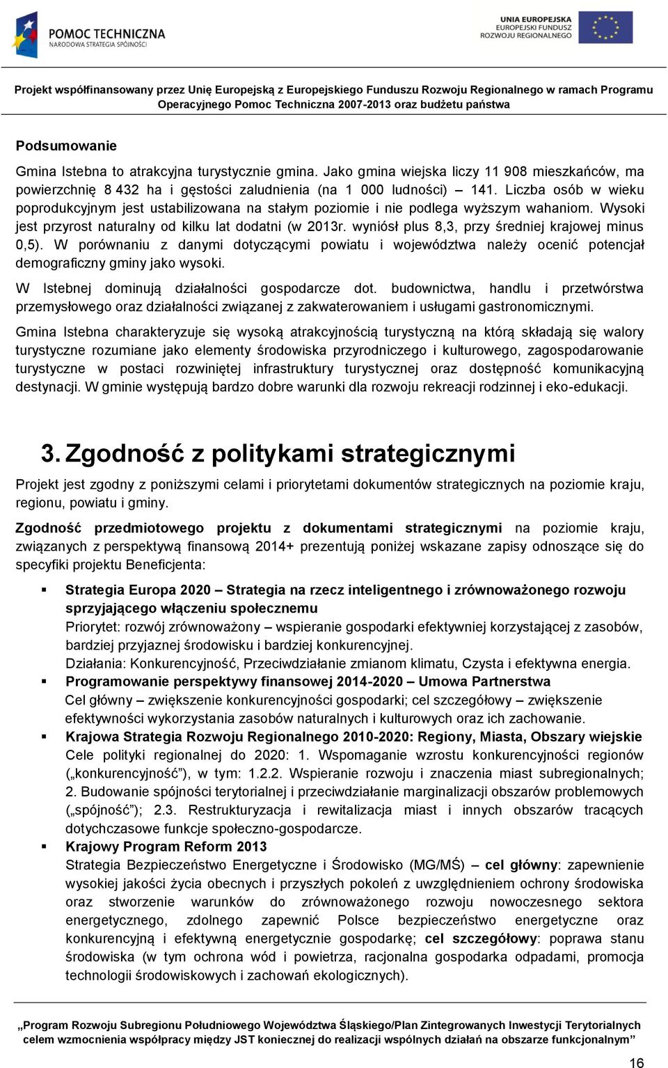 wyniósł plus 8,3, przy średniej krajowej minus 0,5). W porównaniu z danymi dotyczącymi powiatu i województwa należy ocenić potencjał demograficzny gminy jako wysoki.
