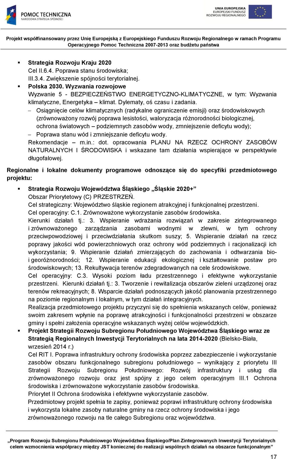 Osiągnięcie celów klimatycznych (radykalne ograniczenie emisji) oraz środowiskowych (zrównoważony rozwój poprawa lesistości, waloryzacja różnorodności biologicznej, ochrona światowych podziemnych