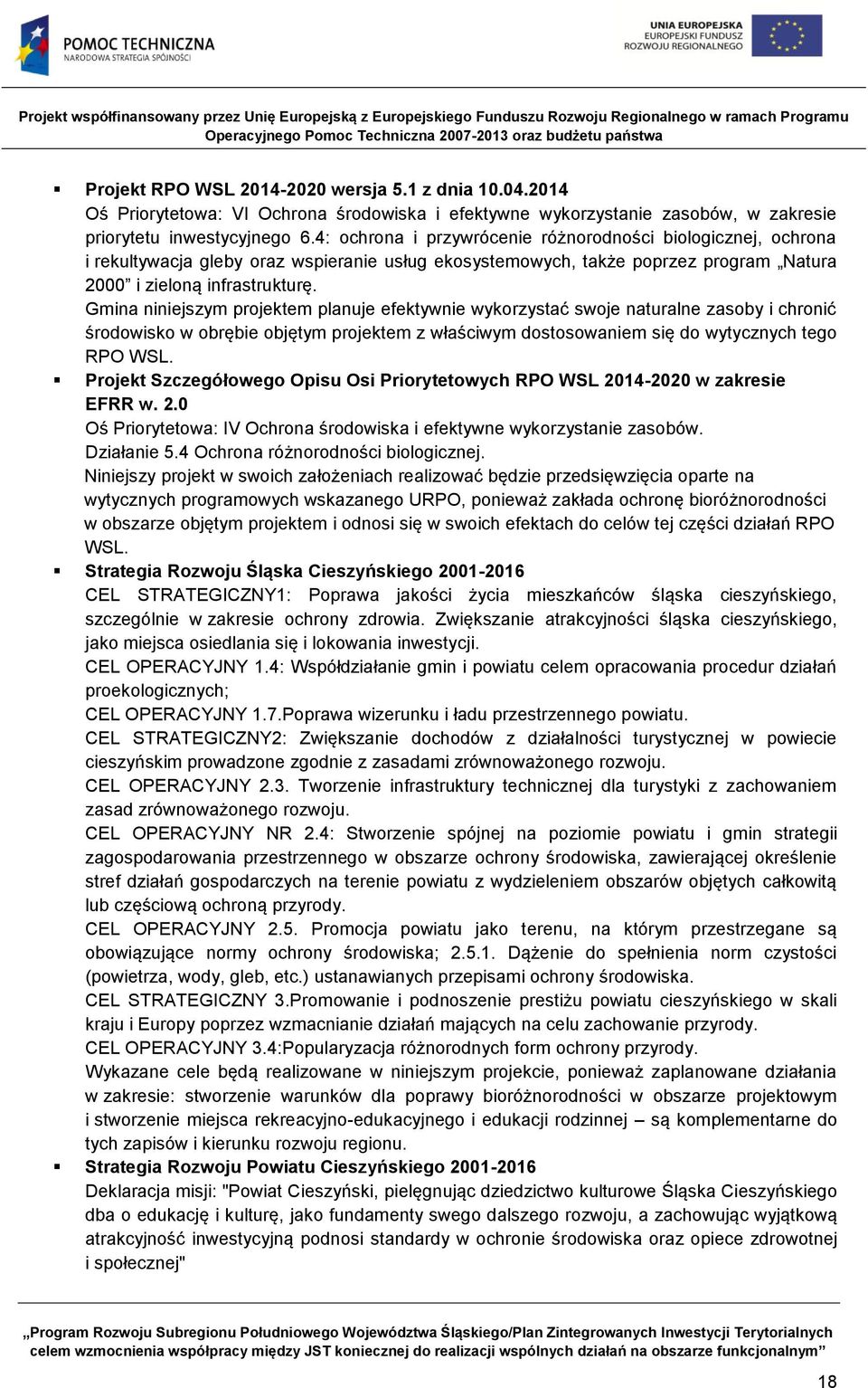Gmina niniejszym projektem planuje efektywnie wykorzystać swoje naturalne zasoby i chronić środowisko w obrębie objętym projektem z właściwym dostosowaniem się do wytycznych tego RPO WSL.
