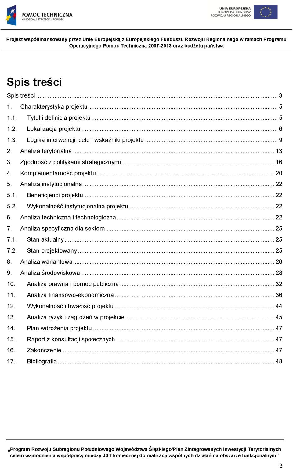 .. 22 6. Analiza techniczna i technologiczna... 22 7. Analiza specyficzna dla sektora... 25 7.1. Stan aktualny... 25 7.2. Stan projektowany... 25 8. Analiza wariantowa... 26 9. Analiza środowiskowa.